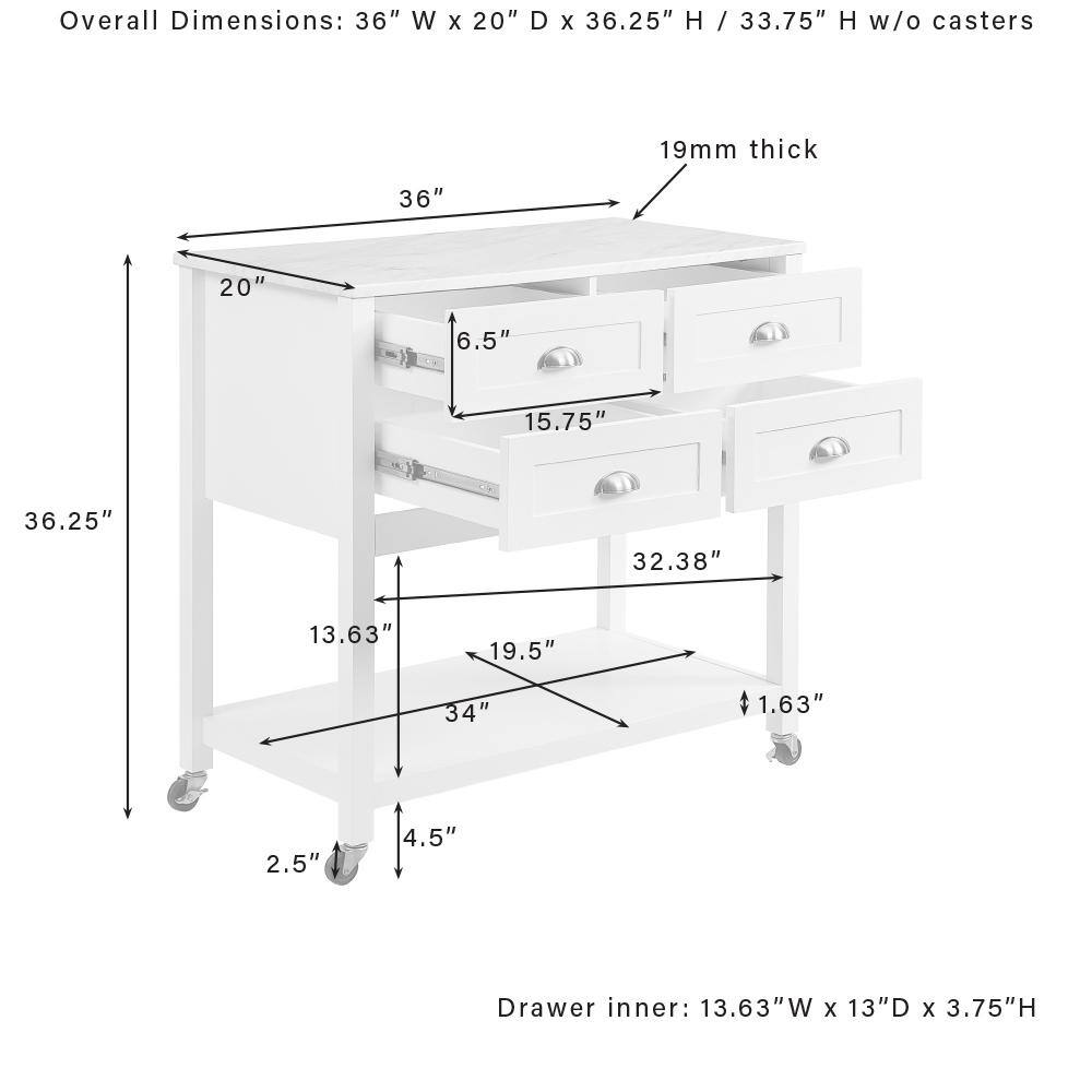 Overall Dimensions: 36" W x 20" D x 36.25" H / 33.75" H w/o casters  
19mm thick  
36"  
20"  
6.5"  
15.75"  
36.25"  
32.38"  
13.63"  
19.5"  
34"  
1.63"  
2.5"  
4.5"  
Drawer inner: 13.63"W x 13"D x 3.75"H