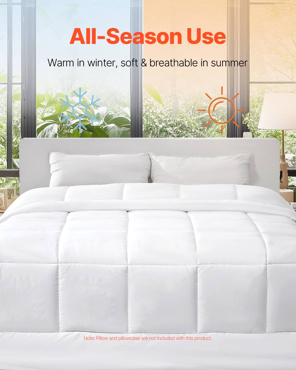 All-Season Use  
Warm in winter, soft & breathable in summer  

Note: Pillow and pillowcase are not included with this product.