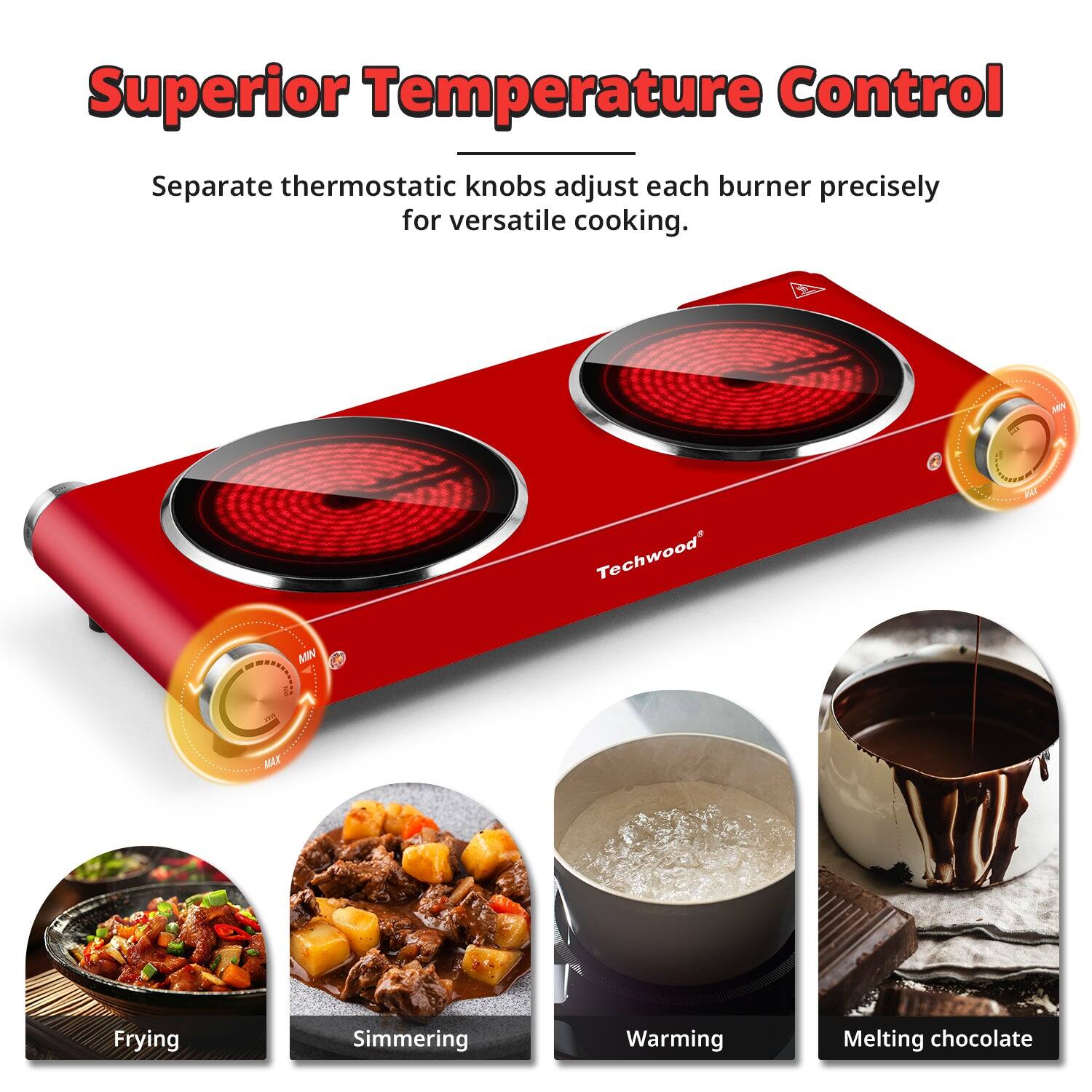 Superior Temperature Control

Separate thermostatic knobs adjust each burner precisely for versatile cooking.

- Frying
- Simmering
- Warming
- Melting chocolate