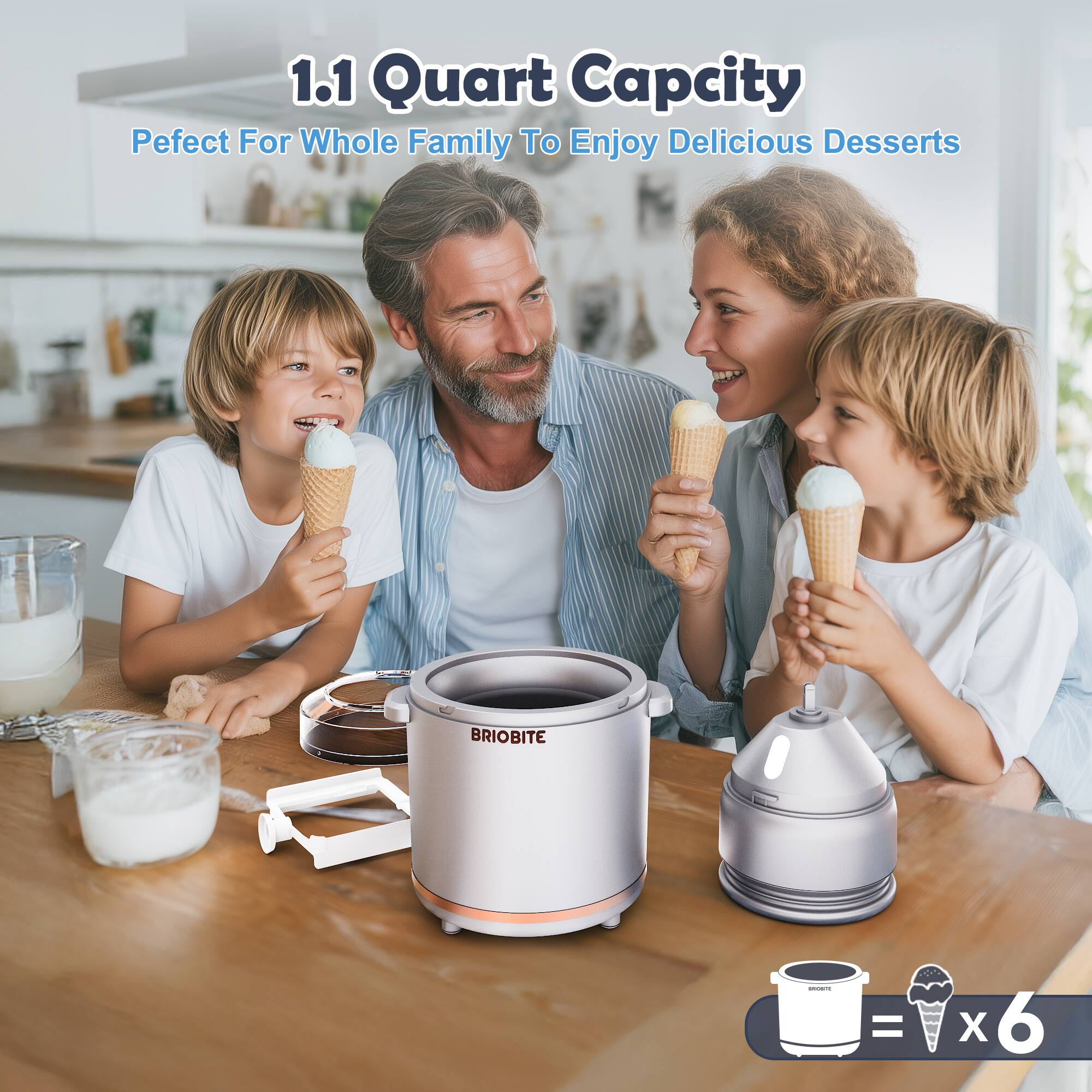1.1 Quart Capacity  
Perfect For Whole Family To Enjoy Delicious Desserts  

BRIOBITE  

= x 6
