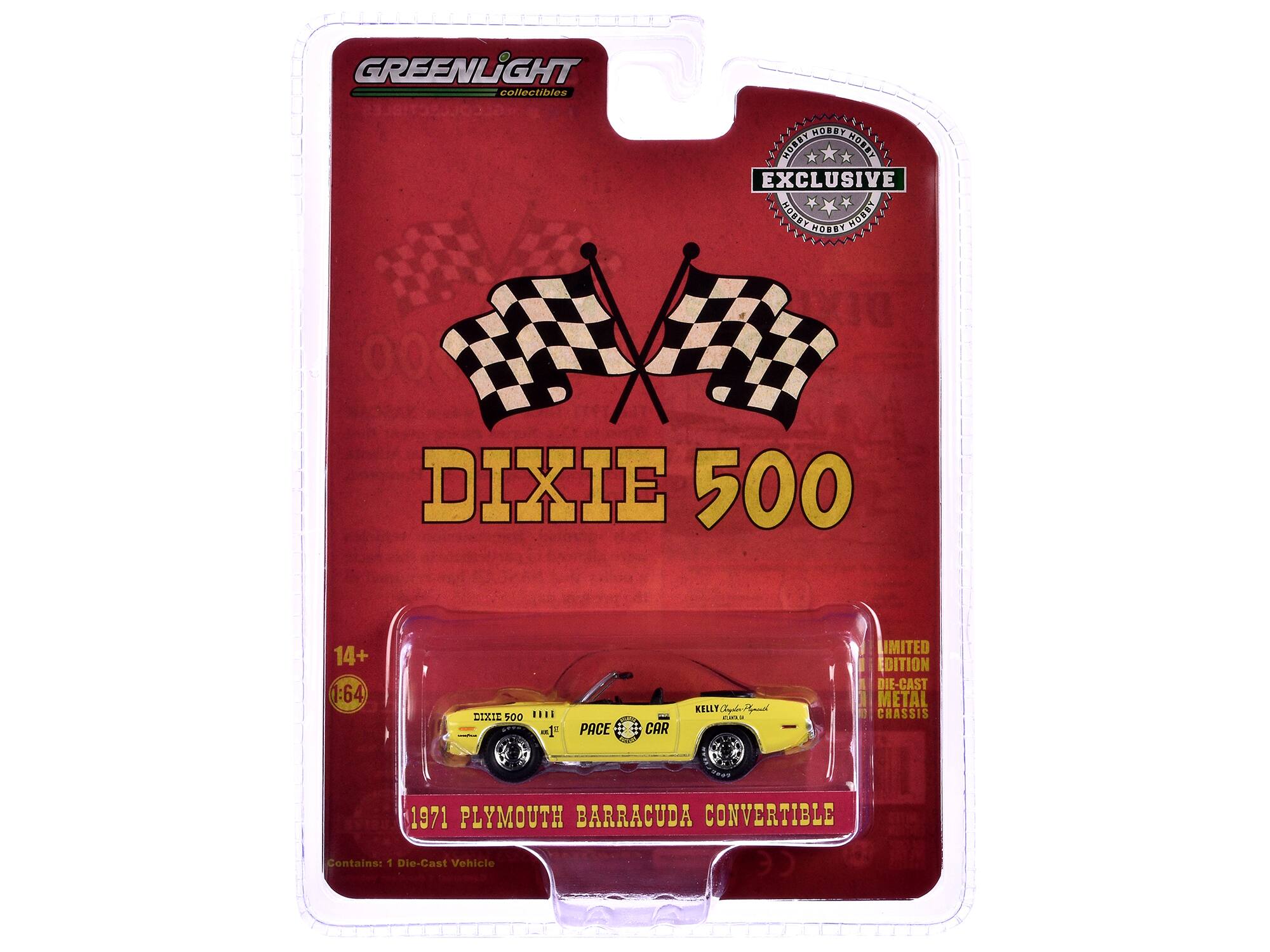 GREENLIGHT collectibles

DIXIE 500

14+ 1:64

1971 PLYMOUTH BARRACUDA CONVERTIBLE

Contains: 1 Die-Cast Vehicle

EXCLUSIVE

LIMITED EDITION DIE-CAST METAL CHASSIS
