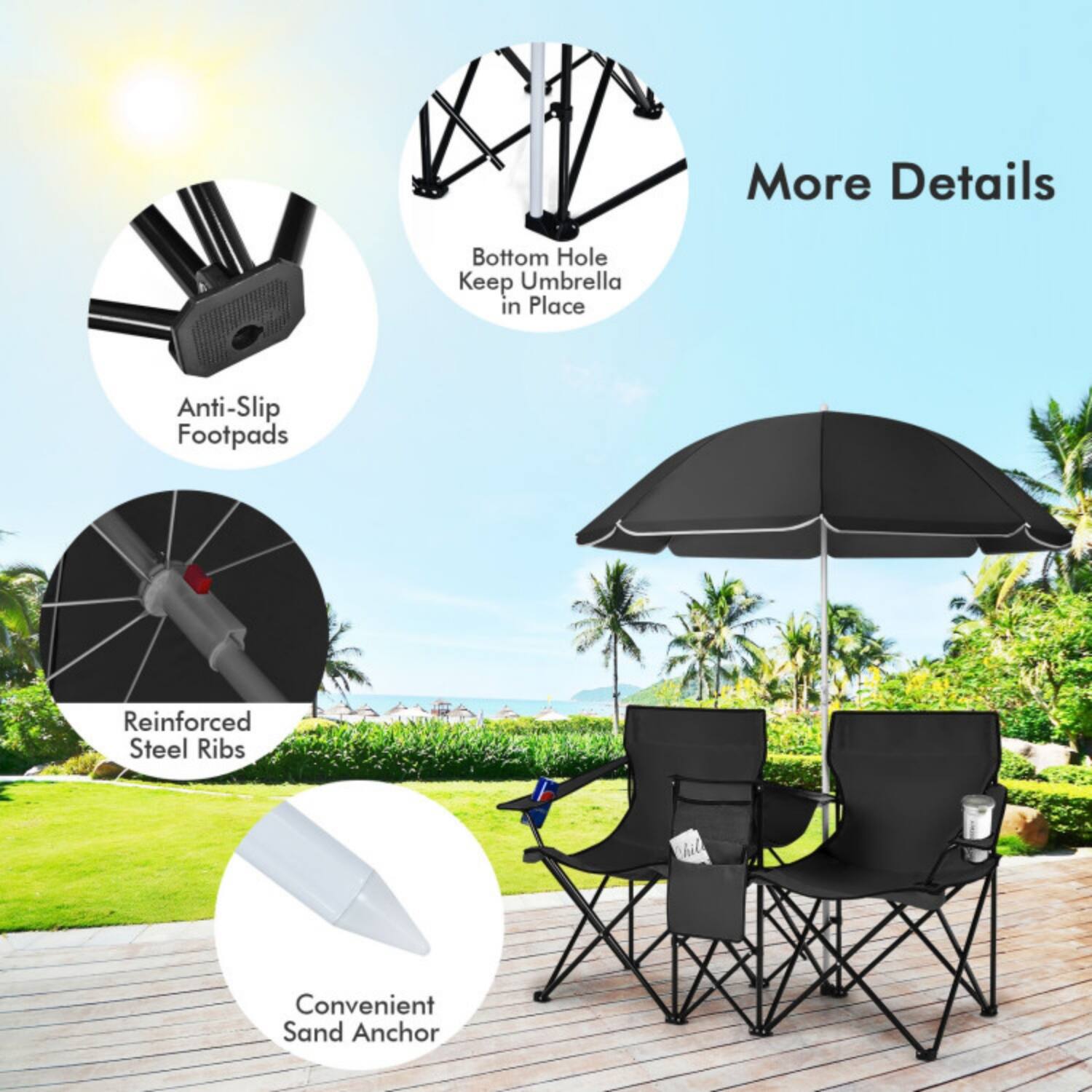 More Details  
- Anti-Slip Footpads  
- Bottom Hole Keep Umbrella in Place  
- Reinforced Steel Ribs  
- Convenient Sand Anchor