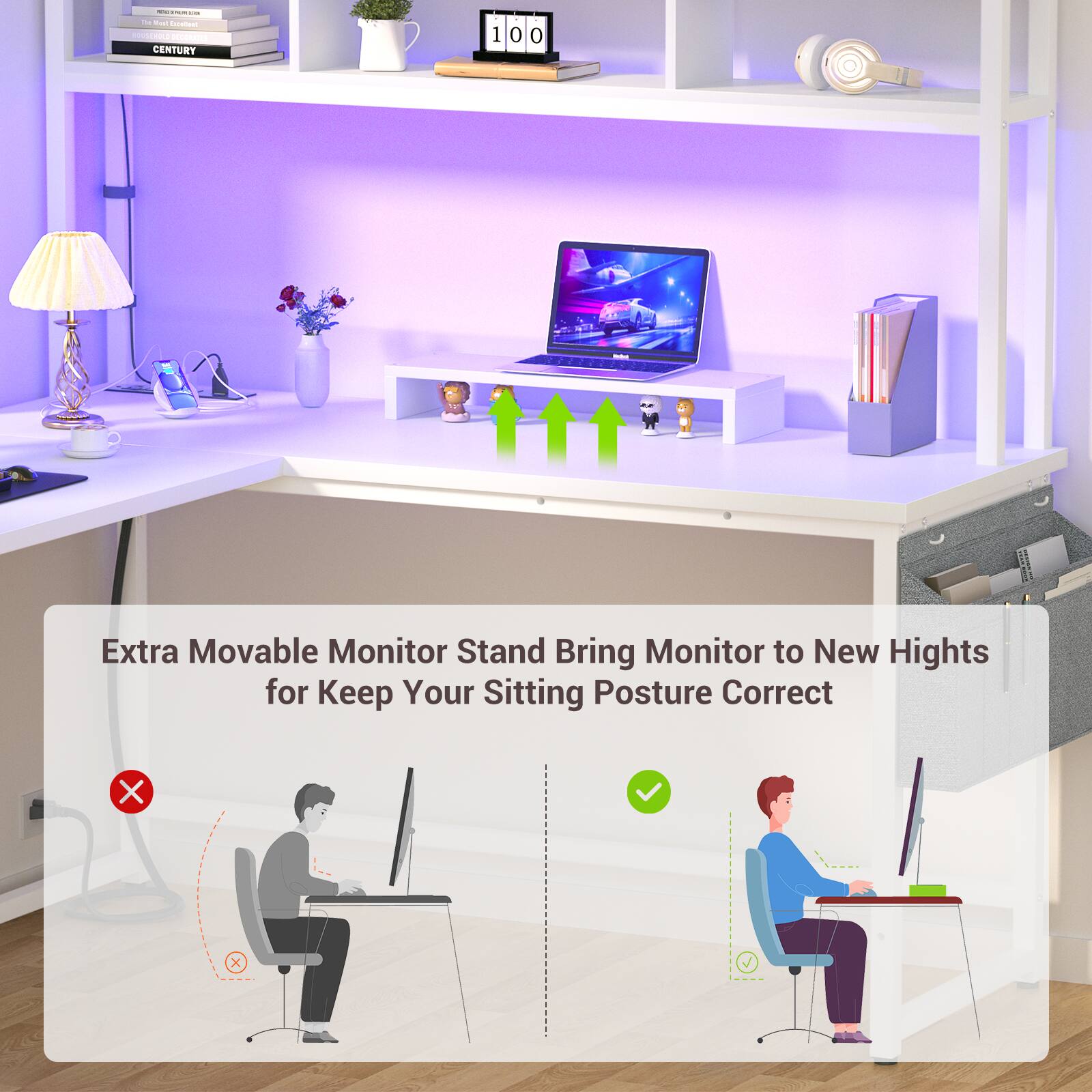 Extra Movable Monitor Stand  
Bring Monitor to New Heights  
for Keep Your Sitting Posture Correct