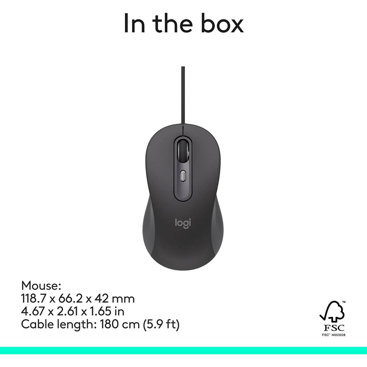In the box

logi Mouse: 118.7 x 66.2 x 42 mm  
4.67 x 2.61 x 1.65 in  

Cable length: 180 cm (5.9 ft)  

FSC  
FSC® N009028