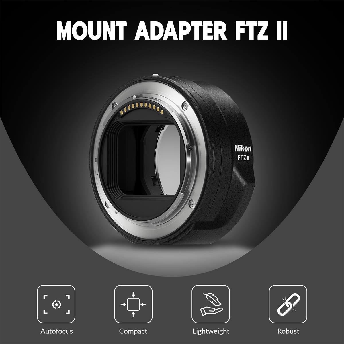 MOUNT ADAPTER FTZ II  
Nikon FTZ II  
Autofocus  
Compact  
Lightweight  
Robust