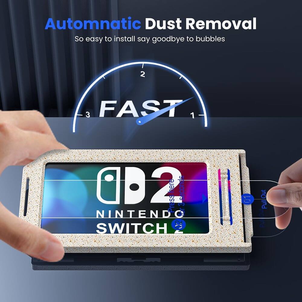 Automatic Dust Removal  
So easy to install say goodbye to bubbles  

FAST  

NINTENDO SWITCH  

Press for 3 seconds  
Pull Out