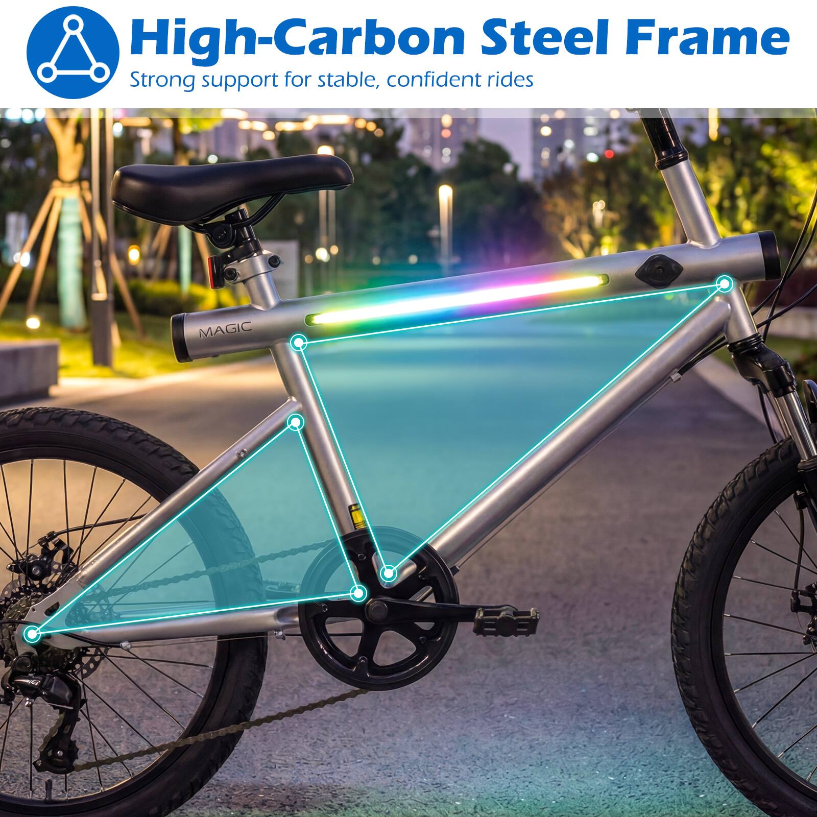High-Carbon Steel Frame  
Strong support for stable, confident rides