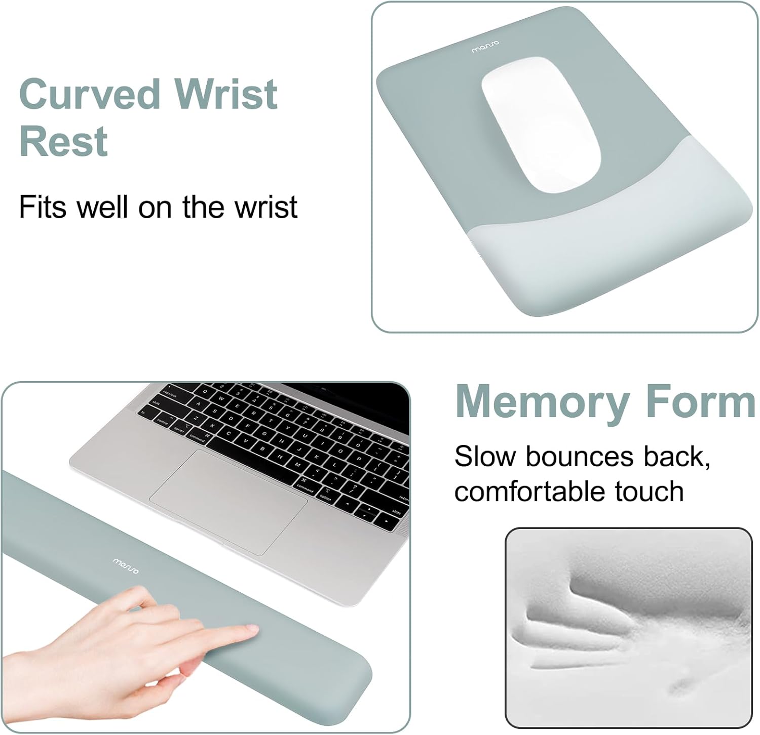 Curved Wrist Rest  
Fits well on the wrist  

Memory Form  
Slow bounces back, comfortable touch