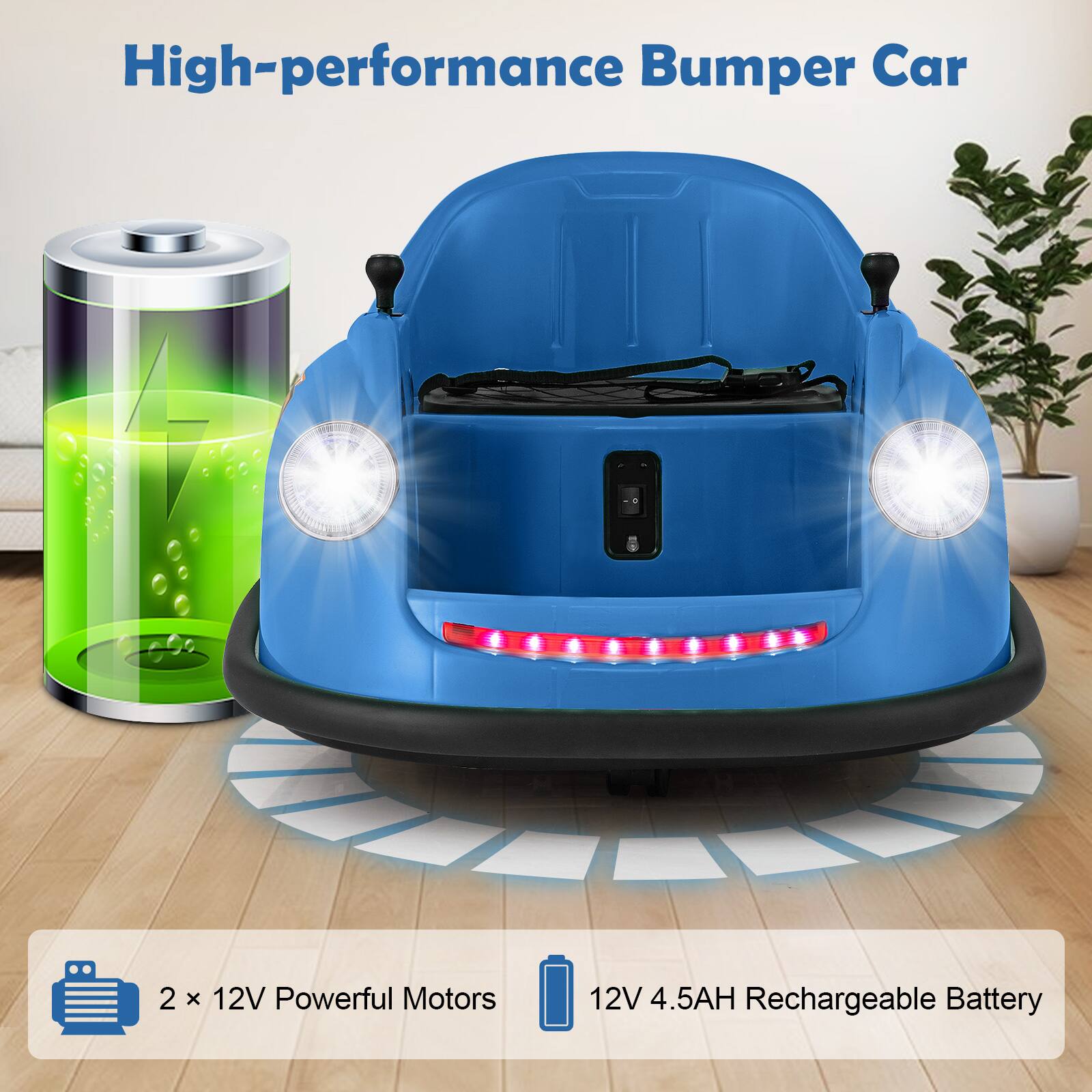High-performance Bumper Car

2 x 12V Powerful Motors

12V 4.5AH Rechargeable Battery