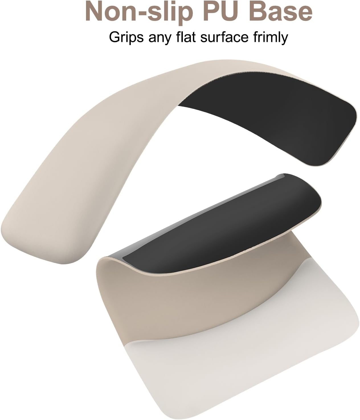 Non-slip PU Base  
Grips any flat surface firmly