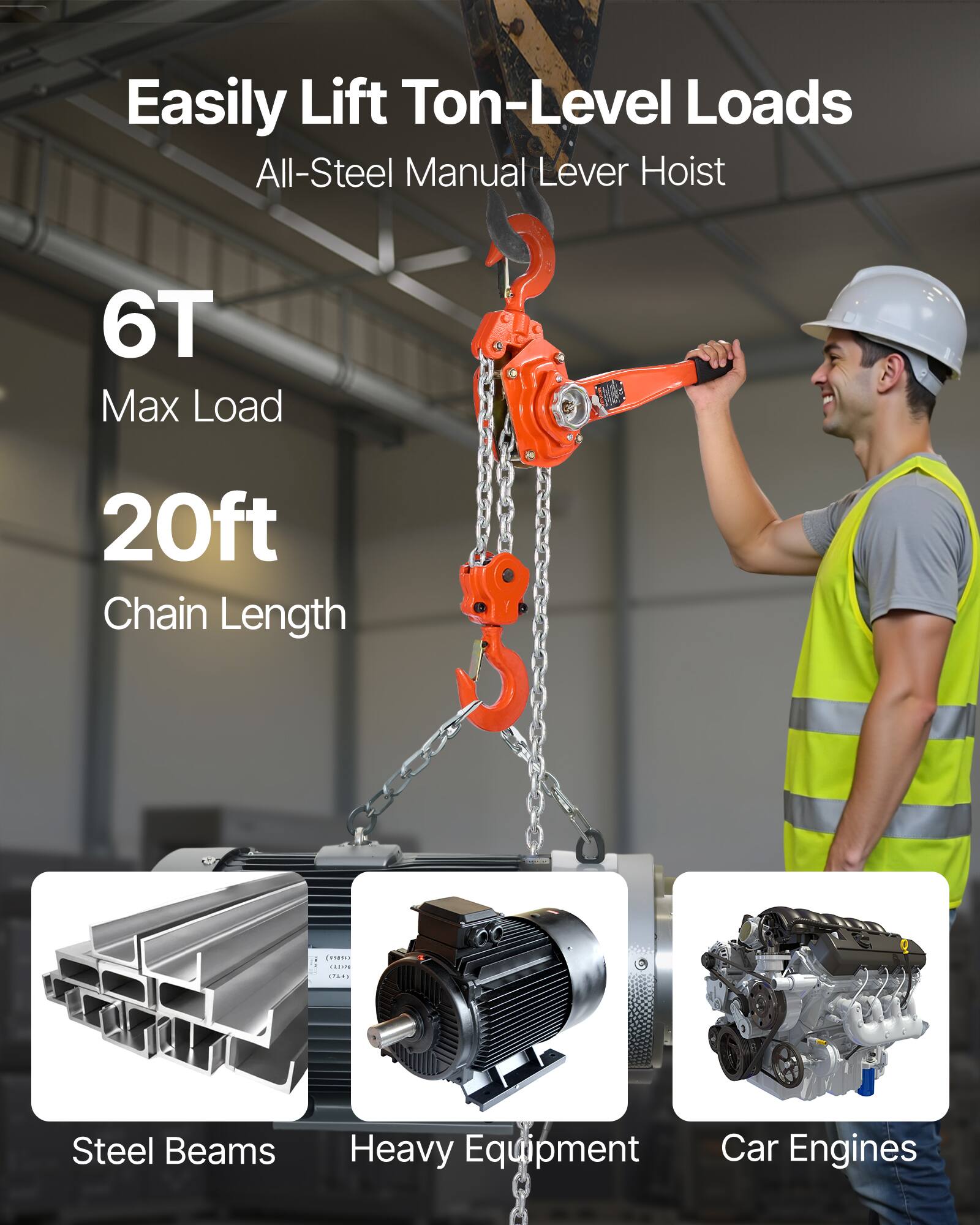 Easily Lift Ton-Level Loads  
All-Steel Manual Lever Hoist  

6T Max Load  
20ft Chain Length  

Steel Beams  
Heavy Equipment  
Car Engines