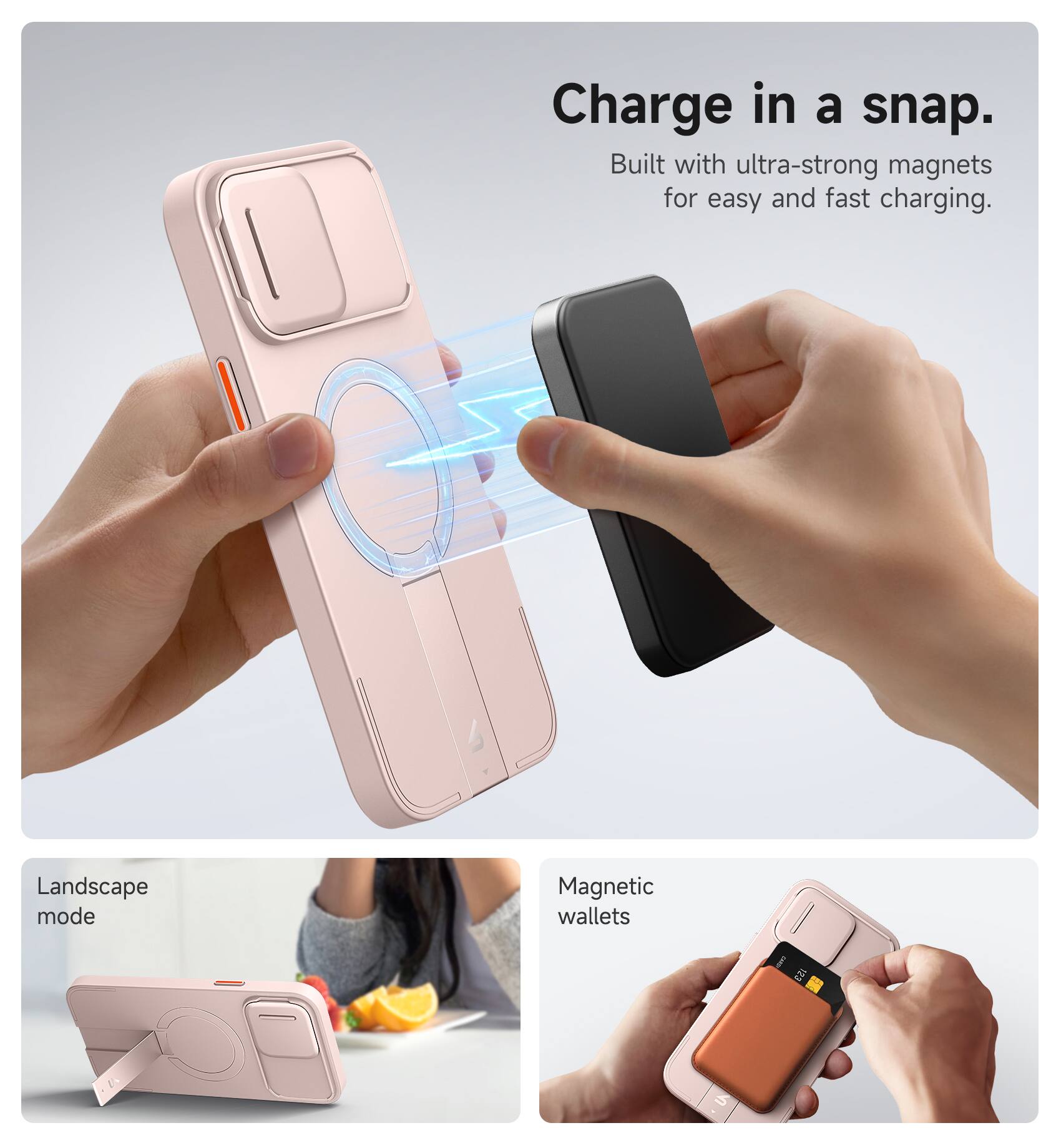 Charge in a snap.  
Built with ultra-strong magnets for easy and fast charging.

Landscape mode

Magnetic wallets