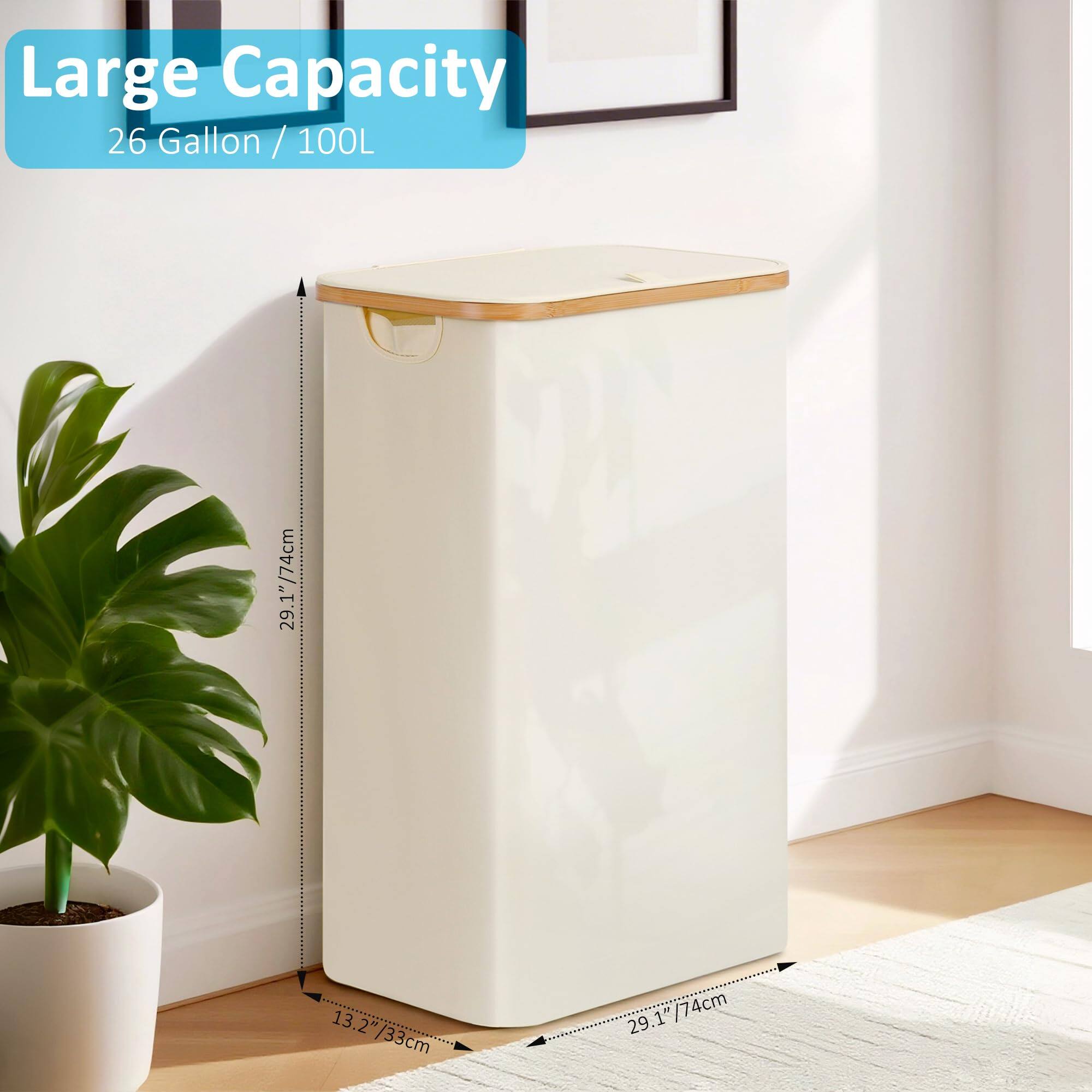 Large Capacity  
26 Gallon / 100L  

29.1" / 74cm  
13.2" / 33cm  
29.1" / 74cm