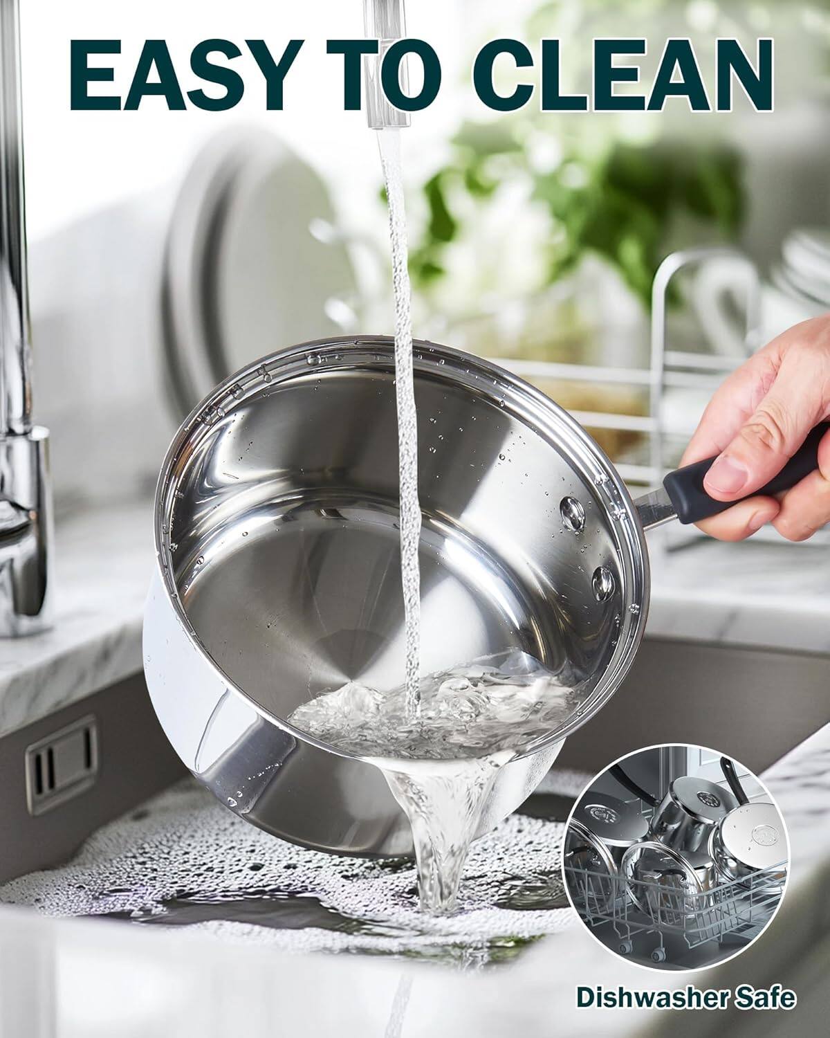 EASY TO CLEAN  
Dishwasher Safe