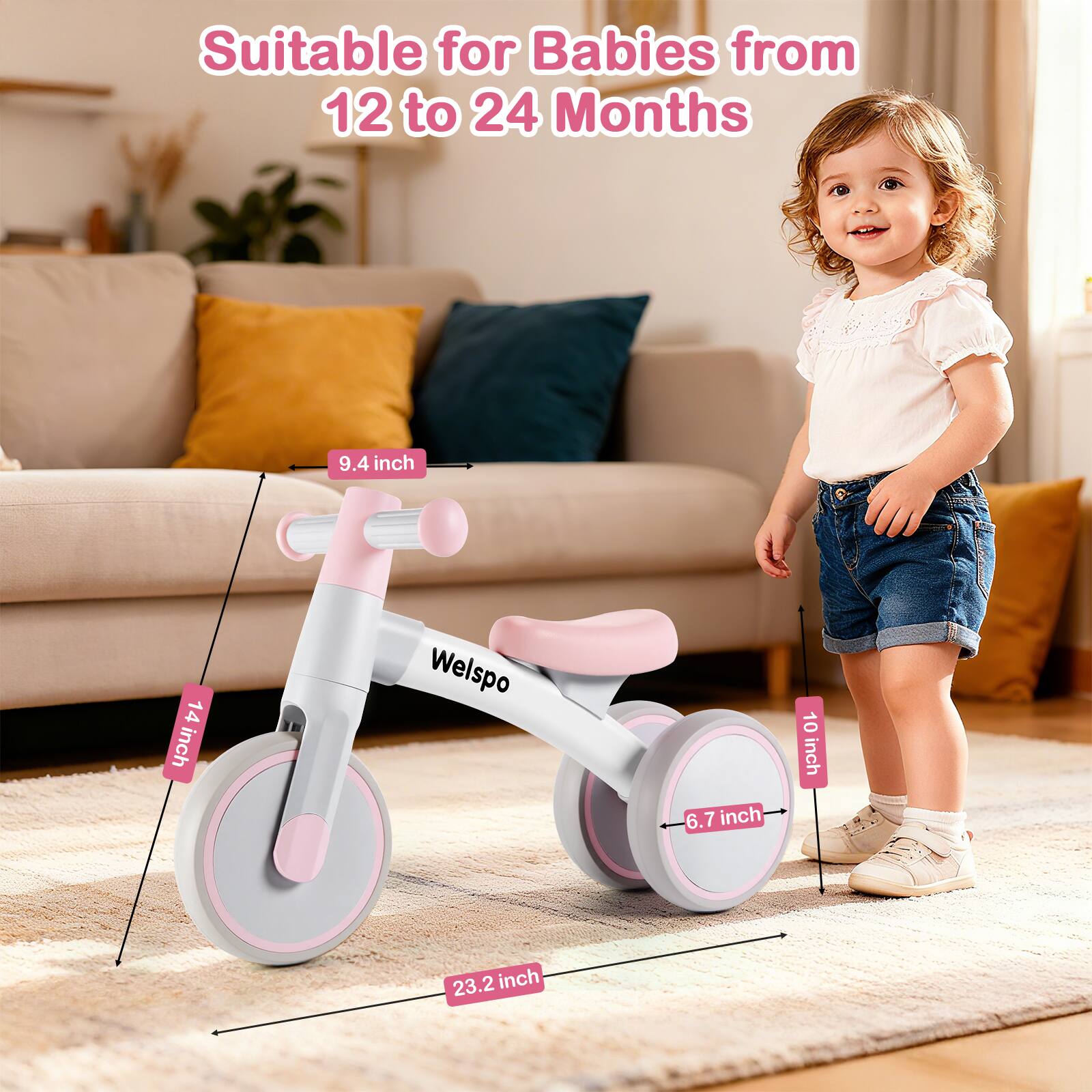 Suitable for Babies from 12 to 24 Months

9.4 inch  
14 inch  
Welspo  
6.7 inch  
10 inch  
23.2 inch