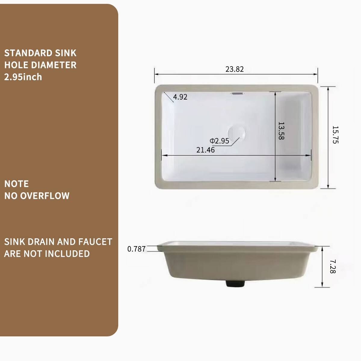 STANDARD SINK HOLE DIAMETER 2.95 inch

23.82
4.92 2.95 21.46
13.58
15.75

NOTE NO OVERFLOW

SINK DRAIN AND FAUCET ARE NOT INCLUDED

7.28