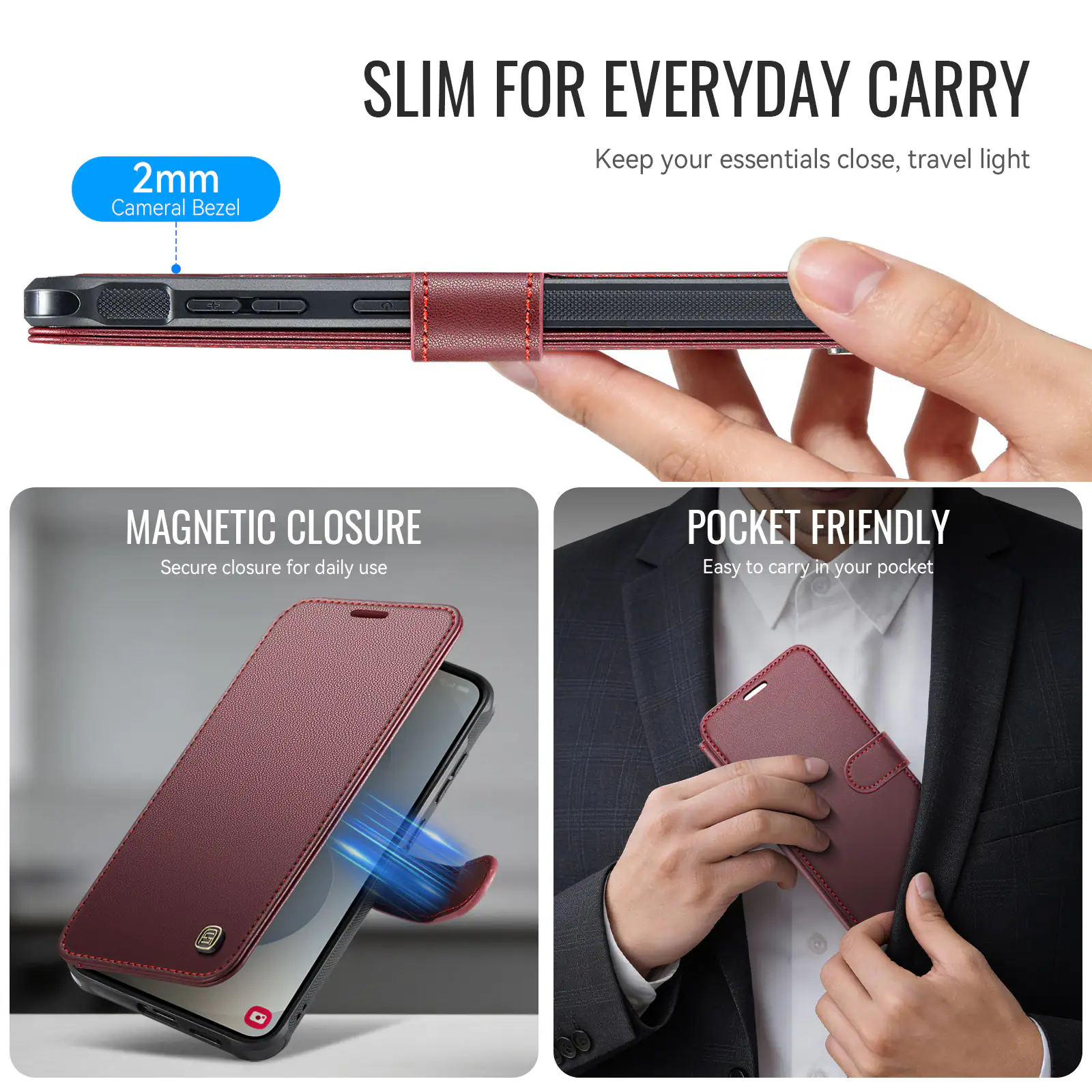 SLIM FOR EVERYDAY CARRY  
Keep your essentials close, travel light

2mm Camera Bezel

MAGNETIC CLOSURE  
Secure closure for daily use

POCKET FRIENDLY  
Easy to carry in your pocket