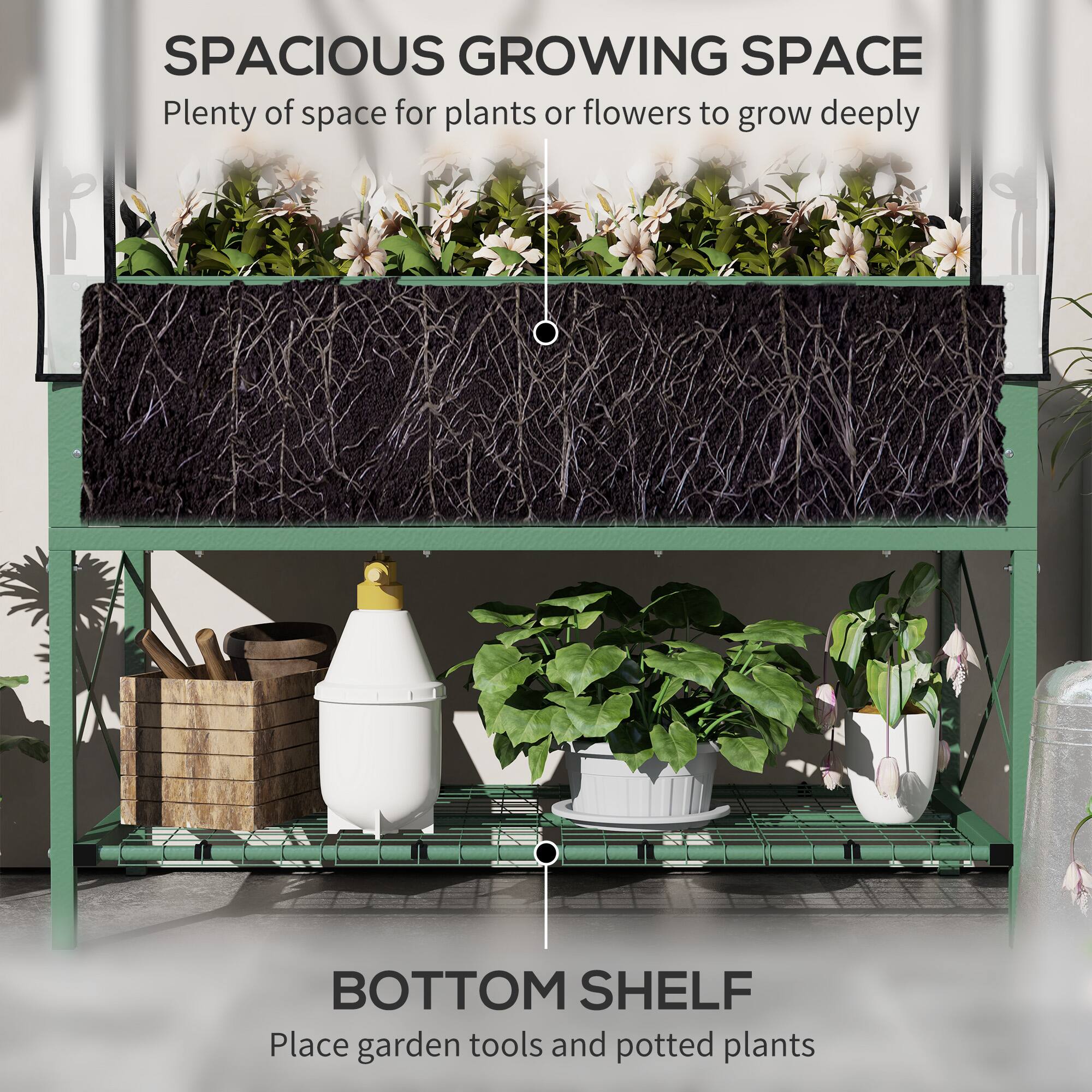 SPACIOUS GROWING SPACE  
Plenty of space for plants or flowers to grow deeply

BOTTOM SHELF  
Place garden tools and potted plants