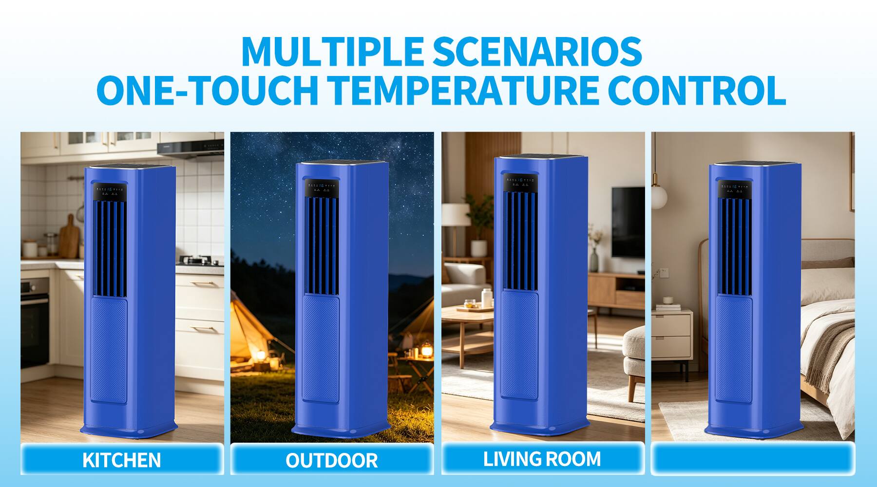 MULTIPLE SCENARIOS ONE-TOUCH TEMPERATURE CONTROL

- KITCHEN
- OUTDOOR
- LIVING ROOM