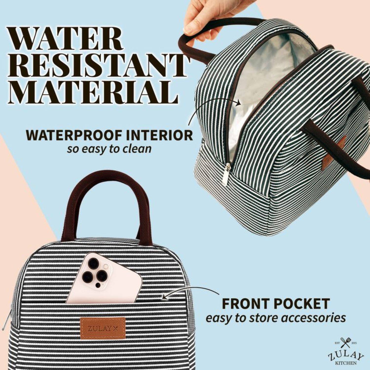 WATER RESISTANT MATERIAL  
WATERPROOF INTERIOR so easy to clean  
ZULAY X  
FRONT POCKET easy to store accessories  
EST 2015 ZULAY KITCHEN