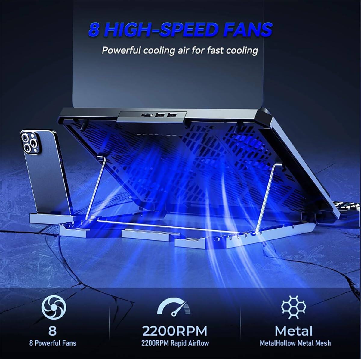 8 HIGH-SPEED FANS  
Powerful cooling air for fast cooling  

8 Powerful Fans  
2200RPM  
2200RPM Rapid Airflow  
Metal Hollow Metal Mesh