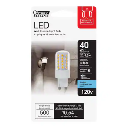 FEIT Electric LED Wall Sconce Light Bulb Applique Murale Ampoule
40 WATT replacement remplacement uses utiliser 4.5w lasts up to dure jusqu' 10,000 hours/heures dimmable rgiable 09 1 AMPOULE BULB daylight lumire du jour 5000K 120v
Brightness Luminosit 500 lumens/lumens
Estimated Energy Cost Cot nergtique anticip $0.54 per year/par anne