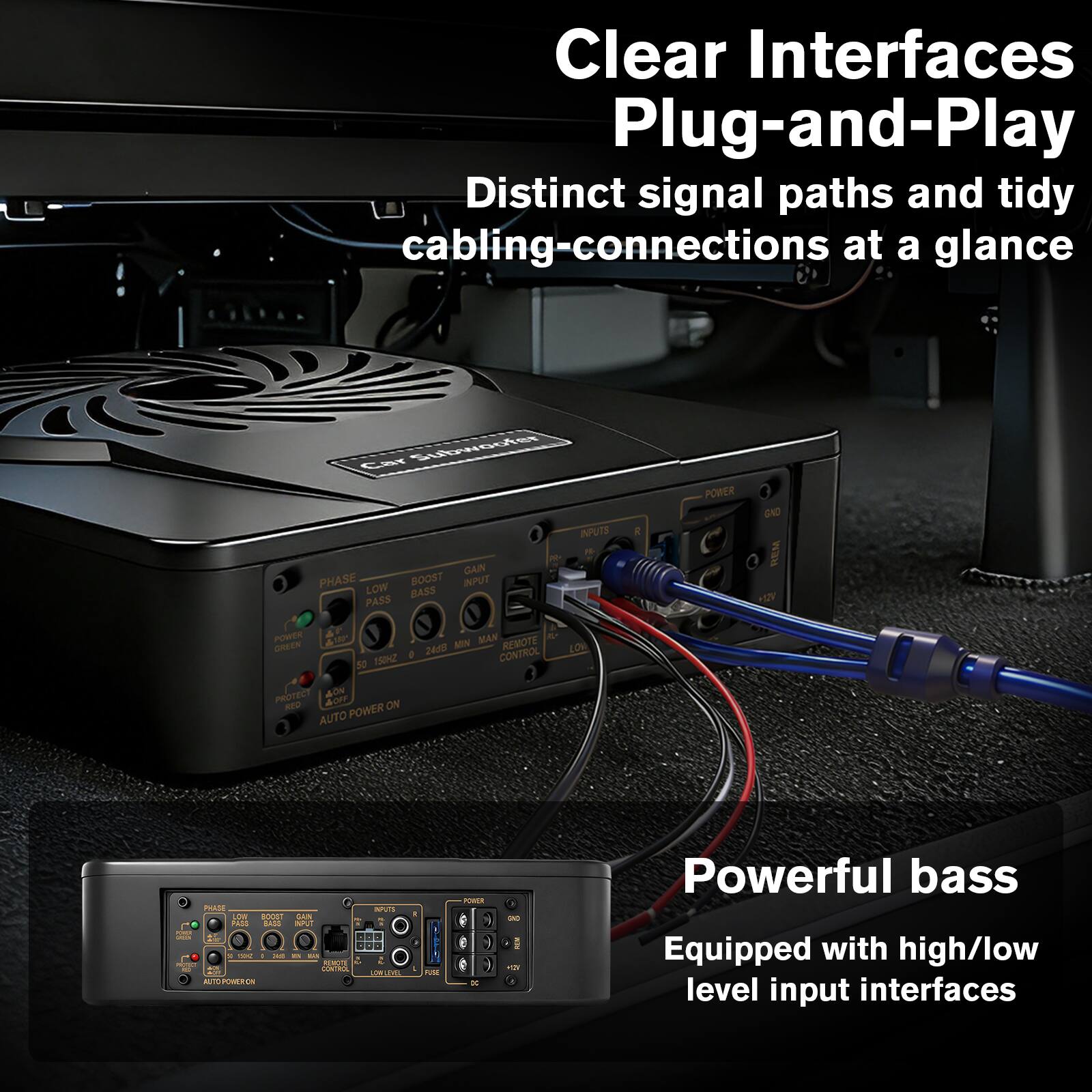 Clear Interfaces  
Plug-and-Play  
Distinct signal paths and tidy cabling-connections at a glance  

Powerful bass  
Equipped with high/low level input interfaces