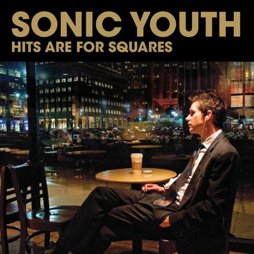 SONIC YOUTH  
HITS ARE FOR SQUARES