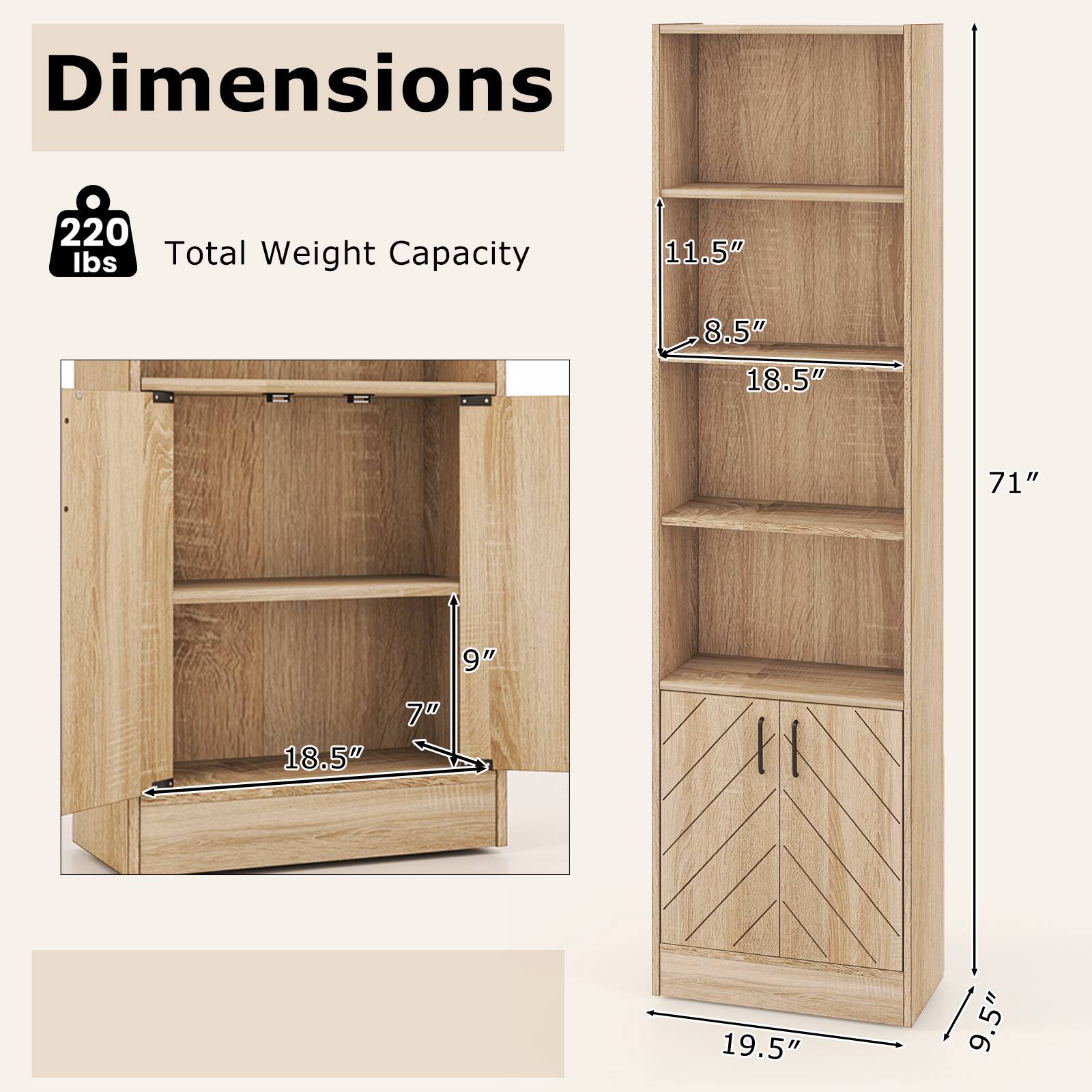 Dimensions: 19.5" x 9.5" x 71"

Total Weight Capacity: 220 lbs

Shelf Dimensions: 11.5" x 8.5" x 18.5"

Drawer Dimensions: 18.5" x 7" x 9"
