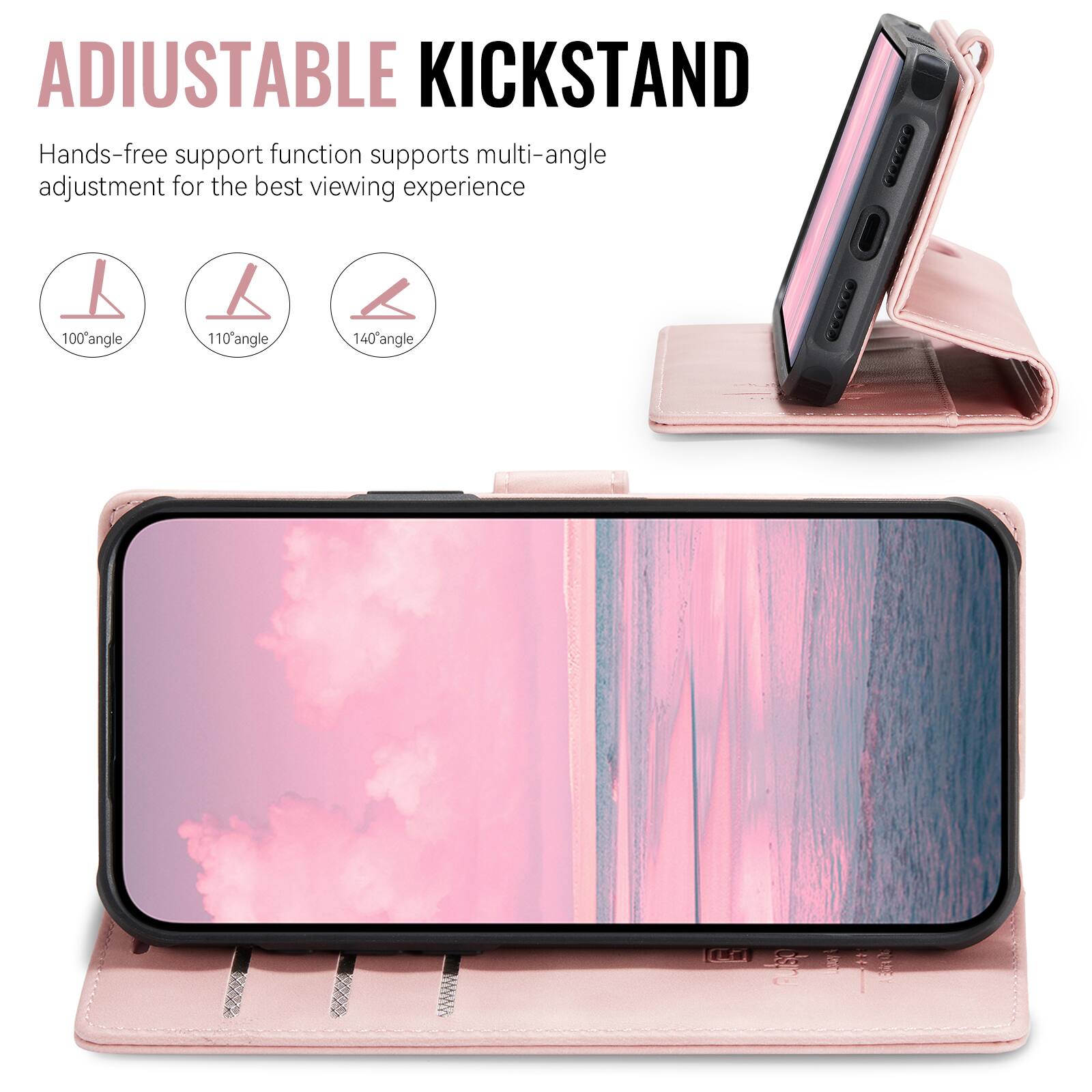 ADJUSTABLE KICKSTAND  
Hands-free support function supports multi-angle adjustment for the best viewing experience  
100° angle  
110° angle  
140° angle