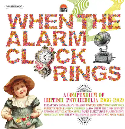 TWO RECORD SET
WHEN THE ALARM CLOCK RINGS
A COMPENDIUM OF BRITISH PSYCHEDELIA 1966-1969
THE ATTACK DANTALIAN'S CHARIOTTINTEI ABBEY BLOSSOM TOES RUPERT'S PEOPLE JOHN'S CHILDREN JASON CREST THE 23RD TURNOFF EPISODE SIX THE ACTION APPLE PAPER BLITZ TISSUE PLASTIC PENNY MIKE STUART SPAN THE SYN THE SPENCER DAVIS GROUP AND MANY MORE!