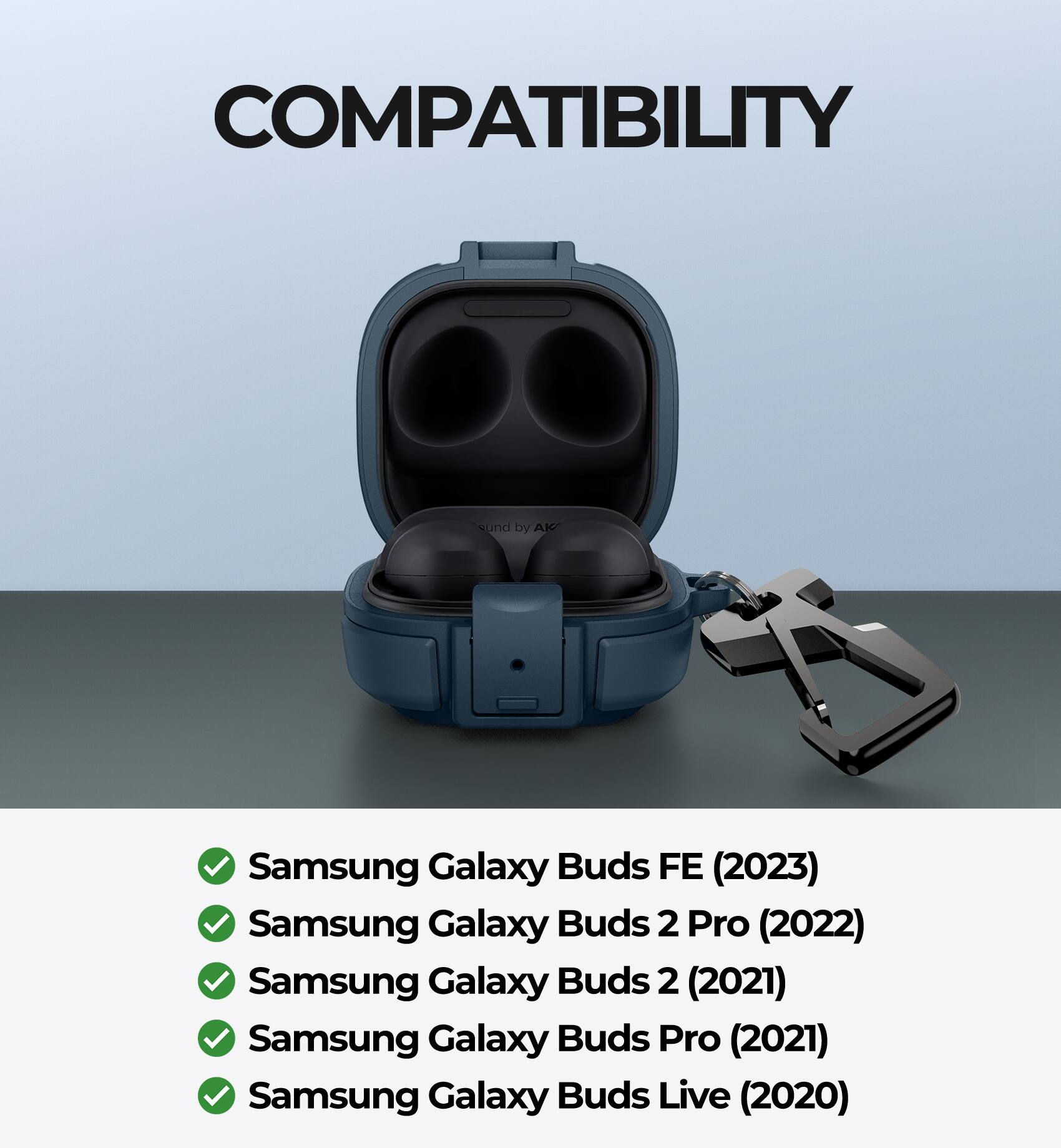 COMPATIBILITY  
- Samsung Galaxy Buds FE (2023)  
- Samsung Galaxy Buds 2 Pro (2022)  
- Samsung Galaxy Buds 2 (2021)  
- Samsung Galaxy Buds Pro (2021)  
- Samsung Galaxy Buds Live (2020)