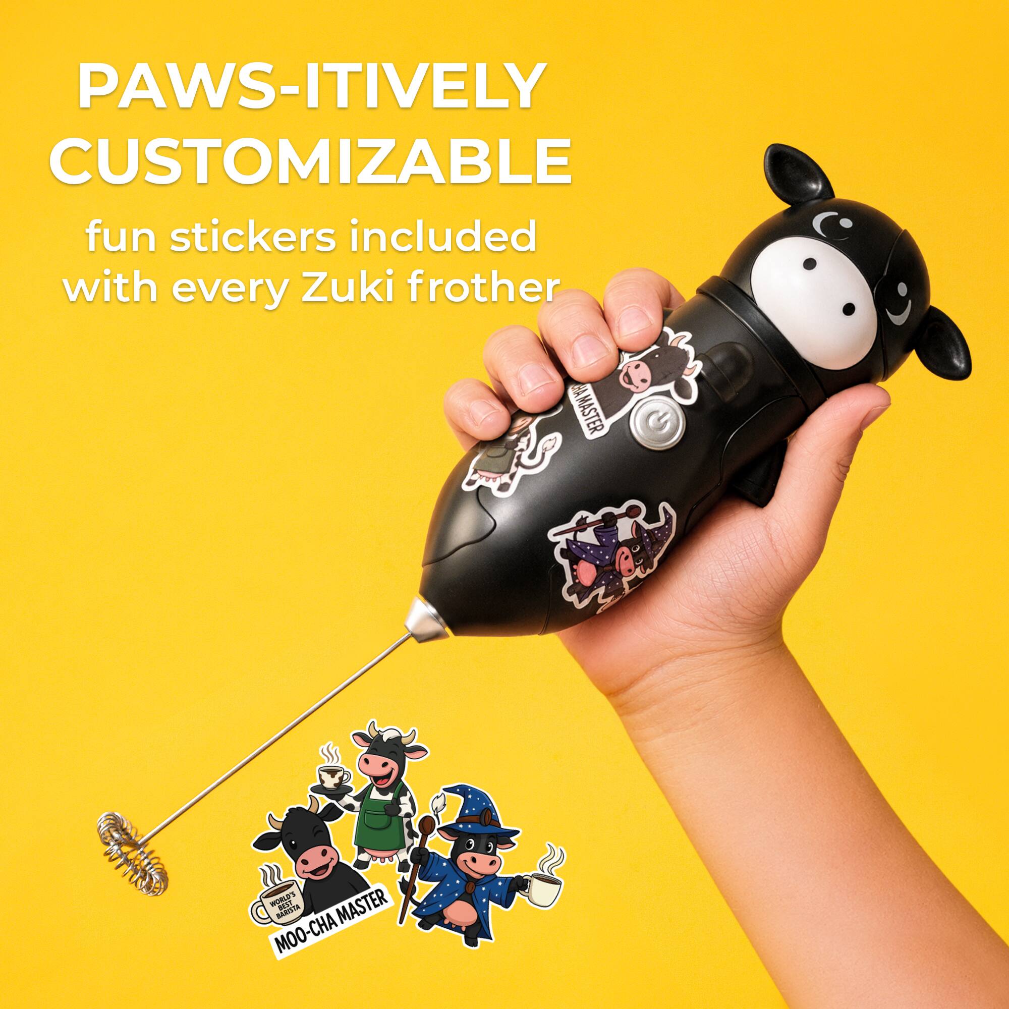 PAWS-ITIVELY CUSTOMIZABLE  
fun stickers included with every Zuki frother  

MASTER BARIA MOO-CHA