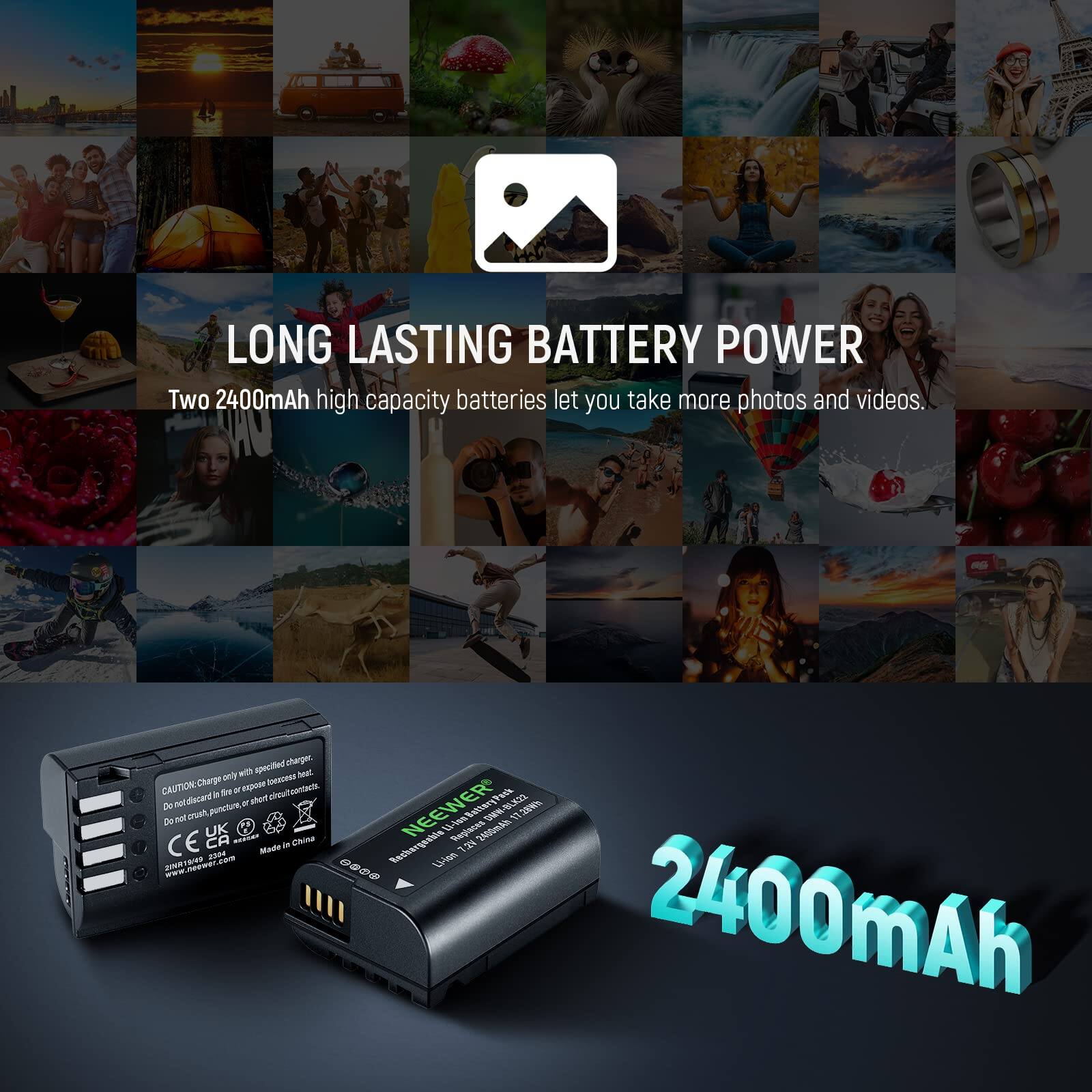 LONG LASTING BATTERY POWER  
Two 2400mAh high capacity batteries let you take more photos and videos.  

CAUTION: Charge only with specified charger. Do not modify, puncture, or short circuit. Do not dispose of in fire.  

NEEWER  
Made in China  
2400mAh