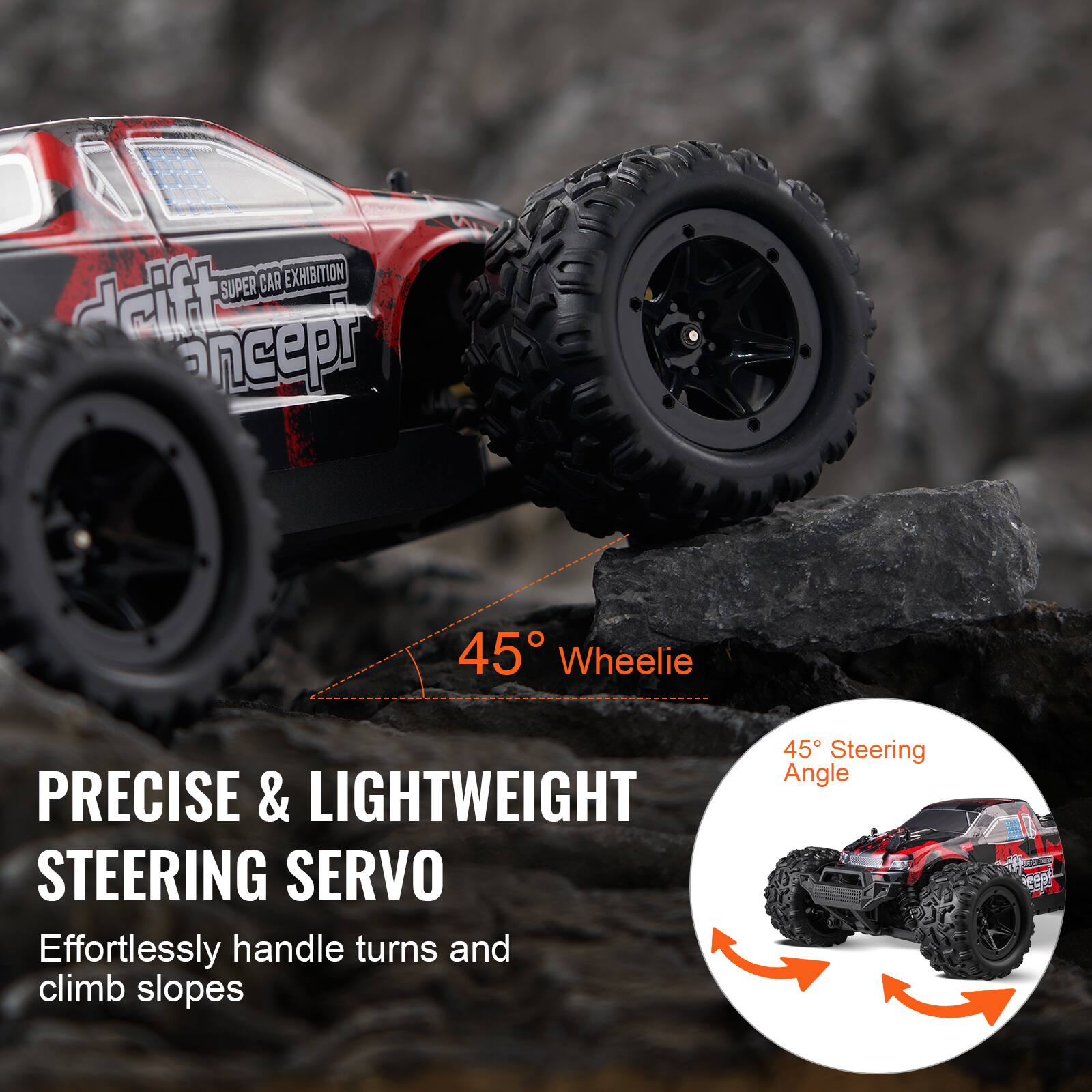 **PRECISE & LIGHTWEIGHT STEERING SERVO**

Effortlessly handle turns and climb slopes

**45° Wheelie**

**45° Steering Angle**