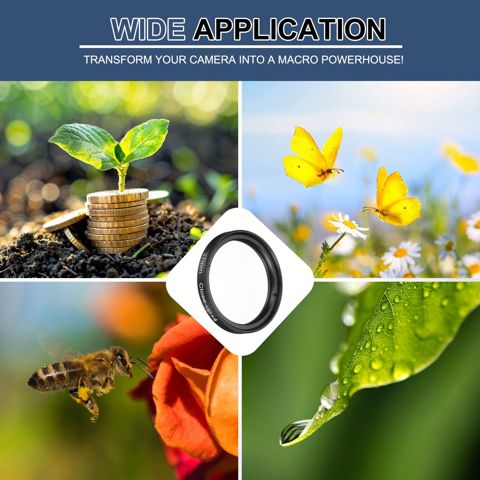 WIDE APPLICATION  
TRANSFORM YOUR CAMERA INTO A MACRO POWERHOUSE!