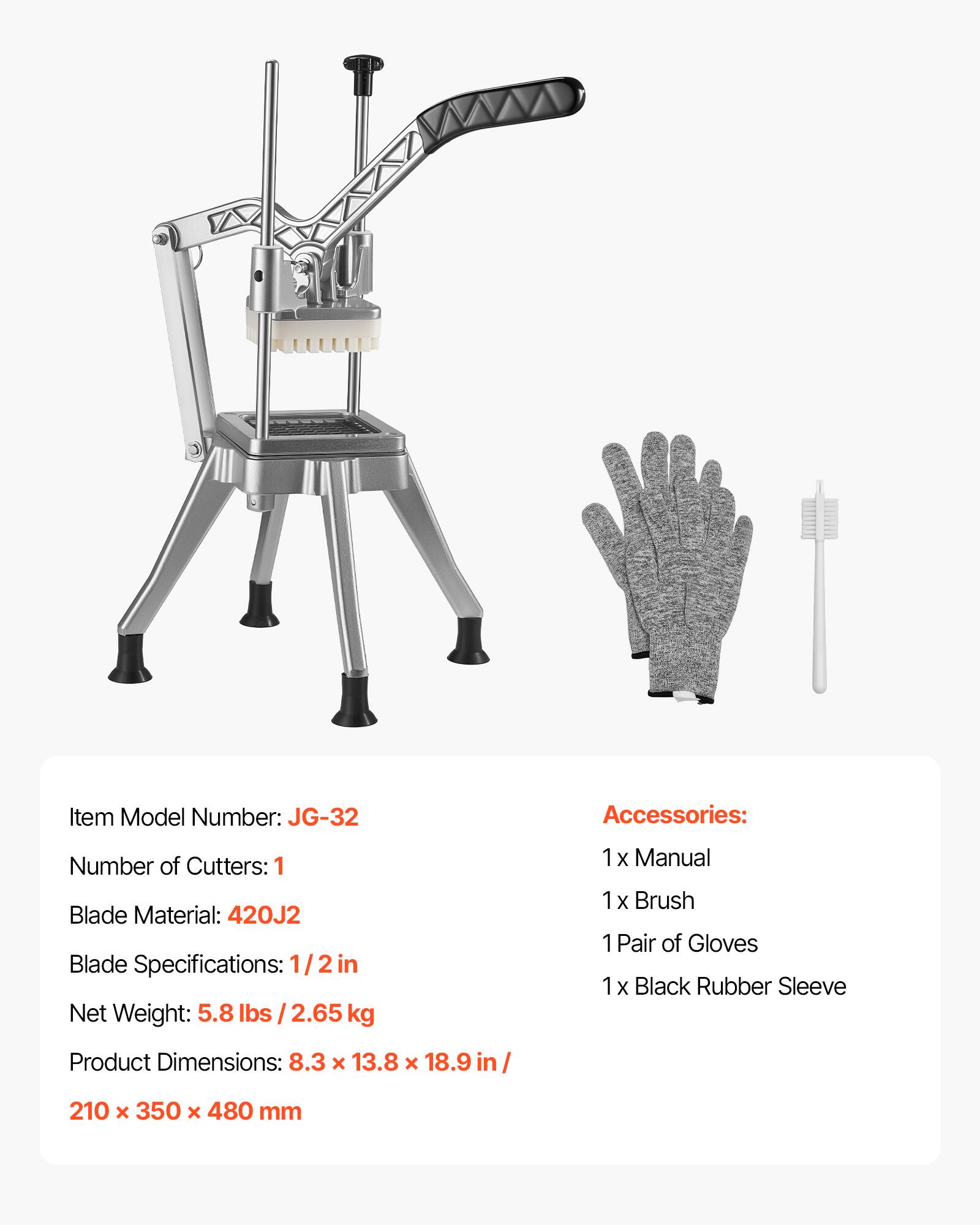 Item Model Number: JG-32  
Accessories:  
Number of Cutters: 1  
Blade Material: 420J2  
Blade Specifications: 1/2 in  
Net Weight: 5.8 lbs / 2.65 kg  
Product Dimensions: 8.3 x 13.8 x 18.9 in / 210 x 350 x 480 mm  

1 x Manual  
1 x Brush  
1 Pair of Gloves  
1 x Black Rubber Sleeve