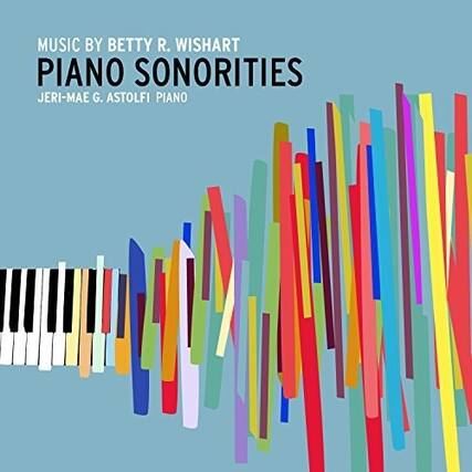 MUSIC BY BETTY R. WISHART
PIANO SONORITIES
JERI-MAE G. ASTOLFI PIANO