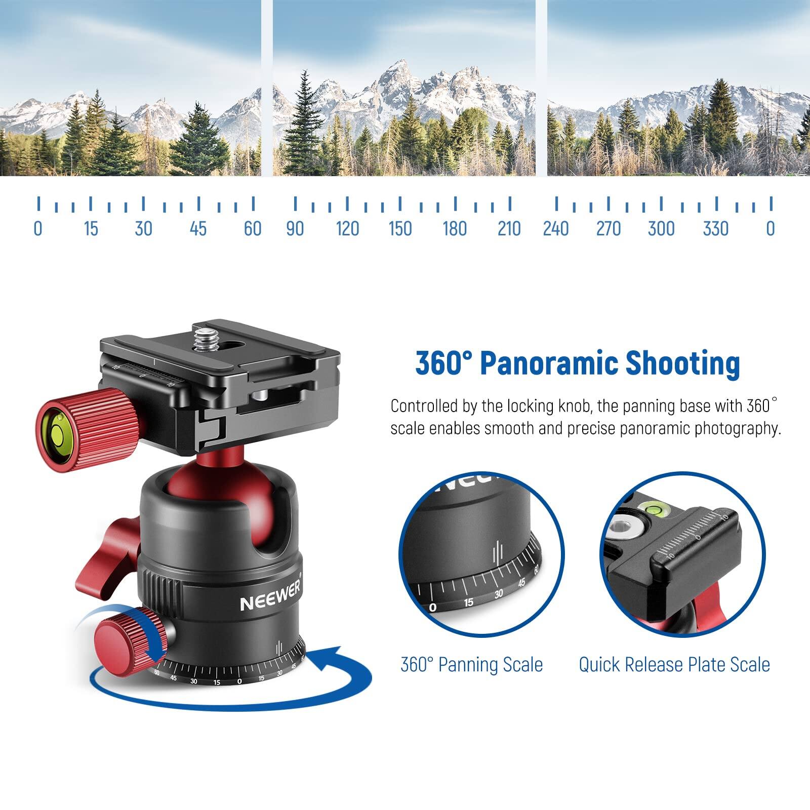 O 15 30 45 60 90 120 150 180 210 240 270 300 330 O 360

Panoramic Shooting

Controlled by the locking knob, the panning base with 360° scale enables smooth and precise panoramic photography.

NEEWER

360° Panning Scale

Quick Release Plate Scale