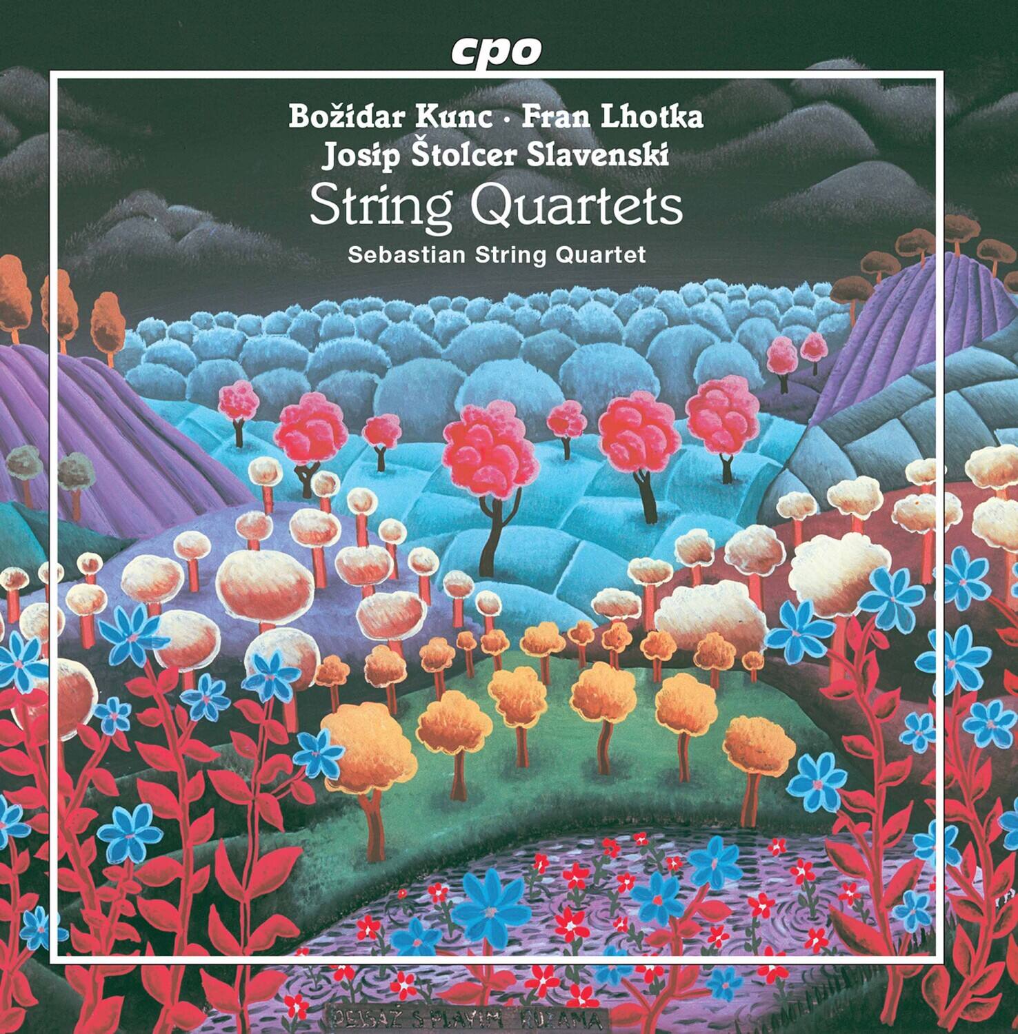 cpo  
Božidar Kunc - Fran Lhotka  
Josip Štolcer Slavenski  
String Quartets  
Sebastian String Quartet  
2517 SMACM -9 AMA