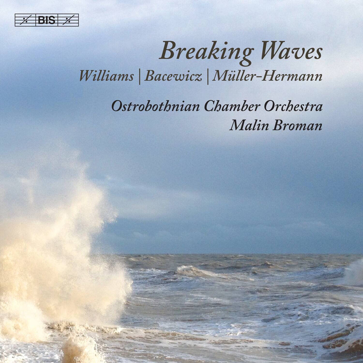 Breaking Waves  
Williams | Bacewicz | Müller-Hermann  
Ostrobothnian Chamber Orchestra  
Malin Broman