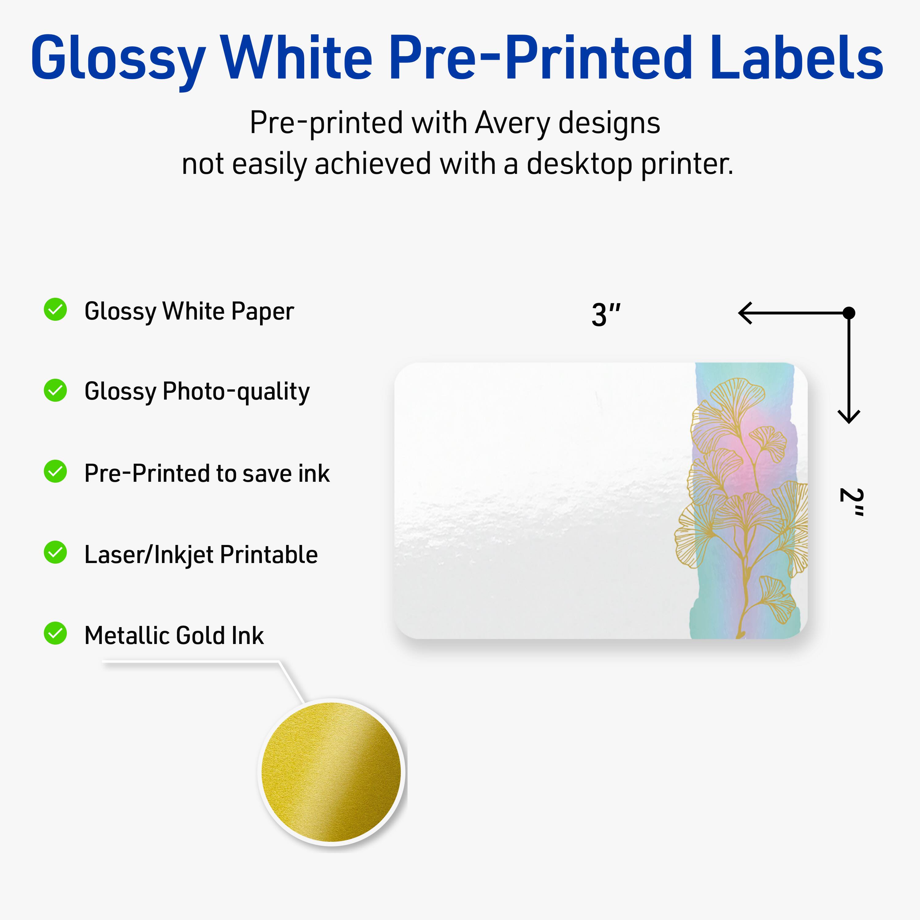 Glossy White Pre-Printed Labels

Pre-printed with Avery designs not easily achieved with a desktop printer.

- Glossy White Paper
- Glossy Photo-quality
- Pre-Printed to save ink
- Laser/Inkjet Printable
- Metallic Gold Ink

3" x 2"