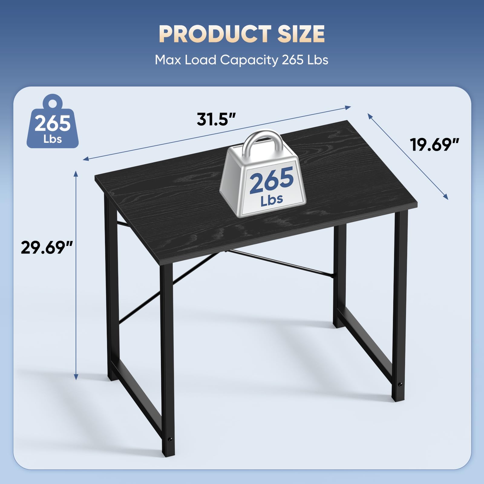 PRODUCT SIZE  
Max Load Capacity 265 Lbs  

- Width: 31.5"  
- Depth: 19.69"  
- Height: 29.69"