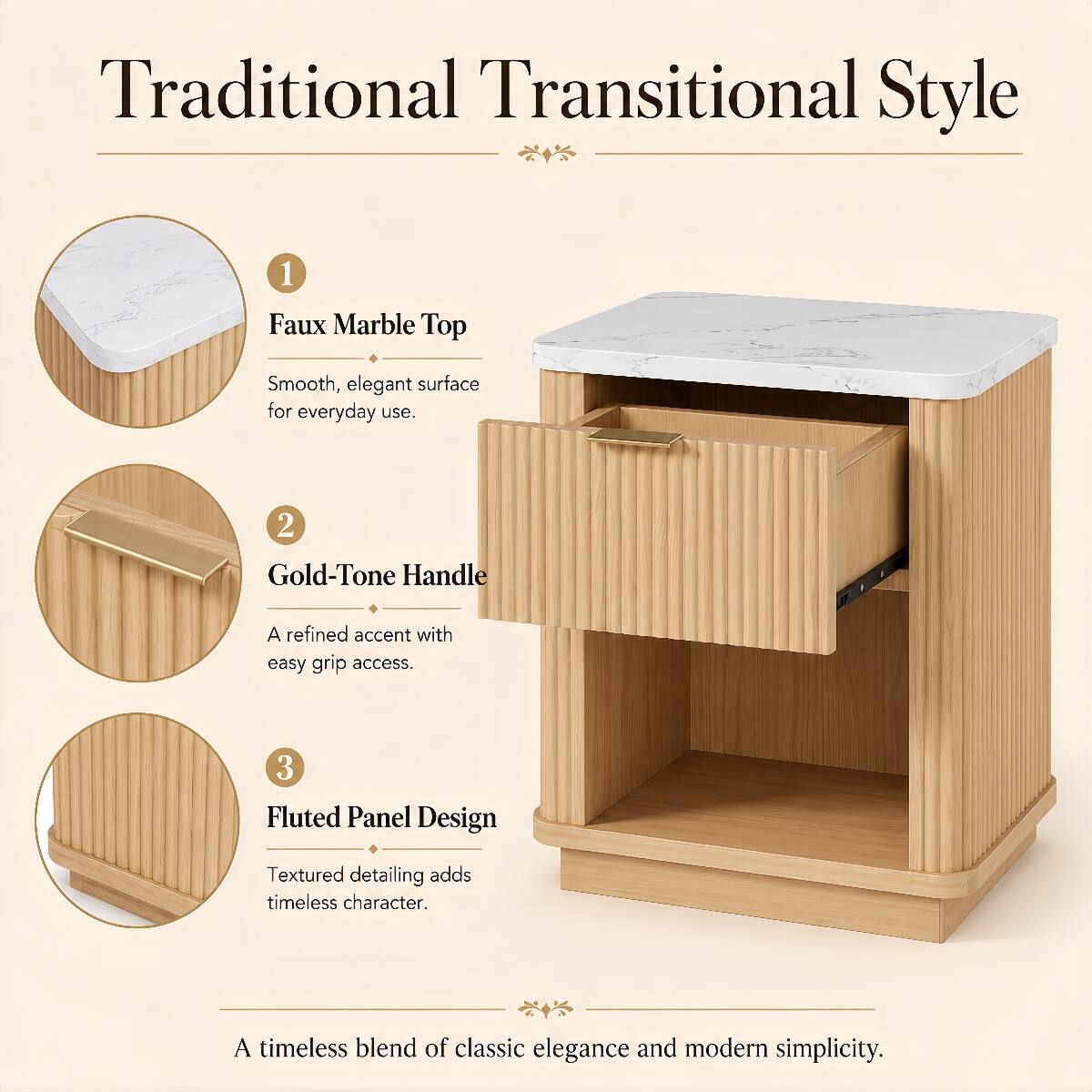 Traditional Transitional Style

1. Faux Marble Top
   - Smooth, elegant surface for everyday use.

2. Gold-Tone Handle
   - A refined accent with easy grip access.

3. Fluted Panel Design
   - Textured detailing adds timeless character.

A timeless blend of classic elegance and modern simplicity.