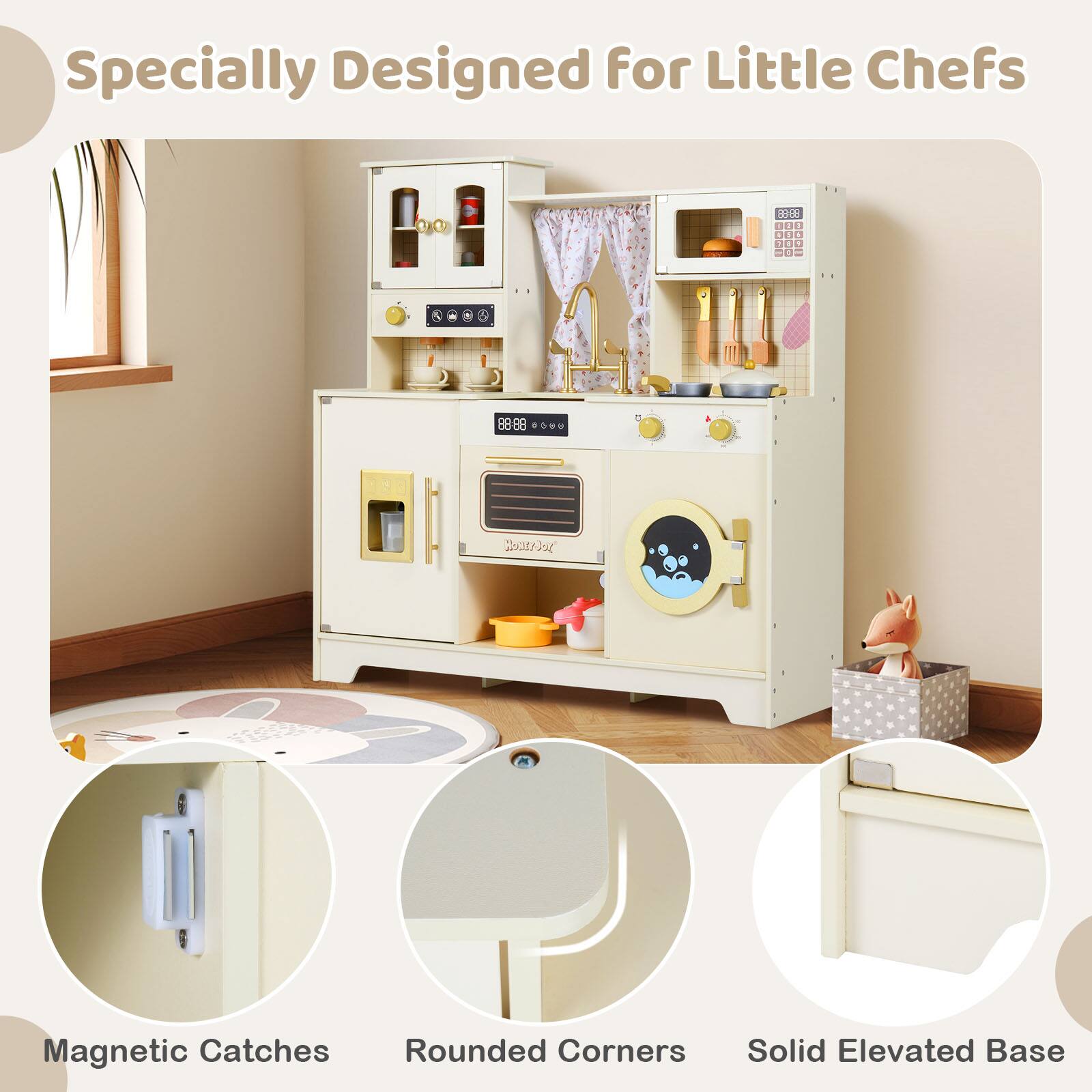 Specially Designed for Little Chefs

- Magnetic Catches
- Rounded Corners
- Solid Elevated Base