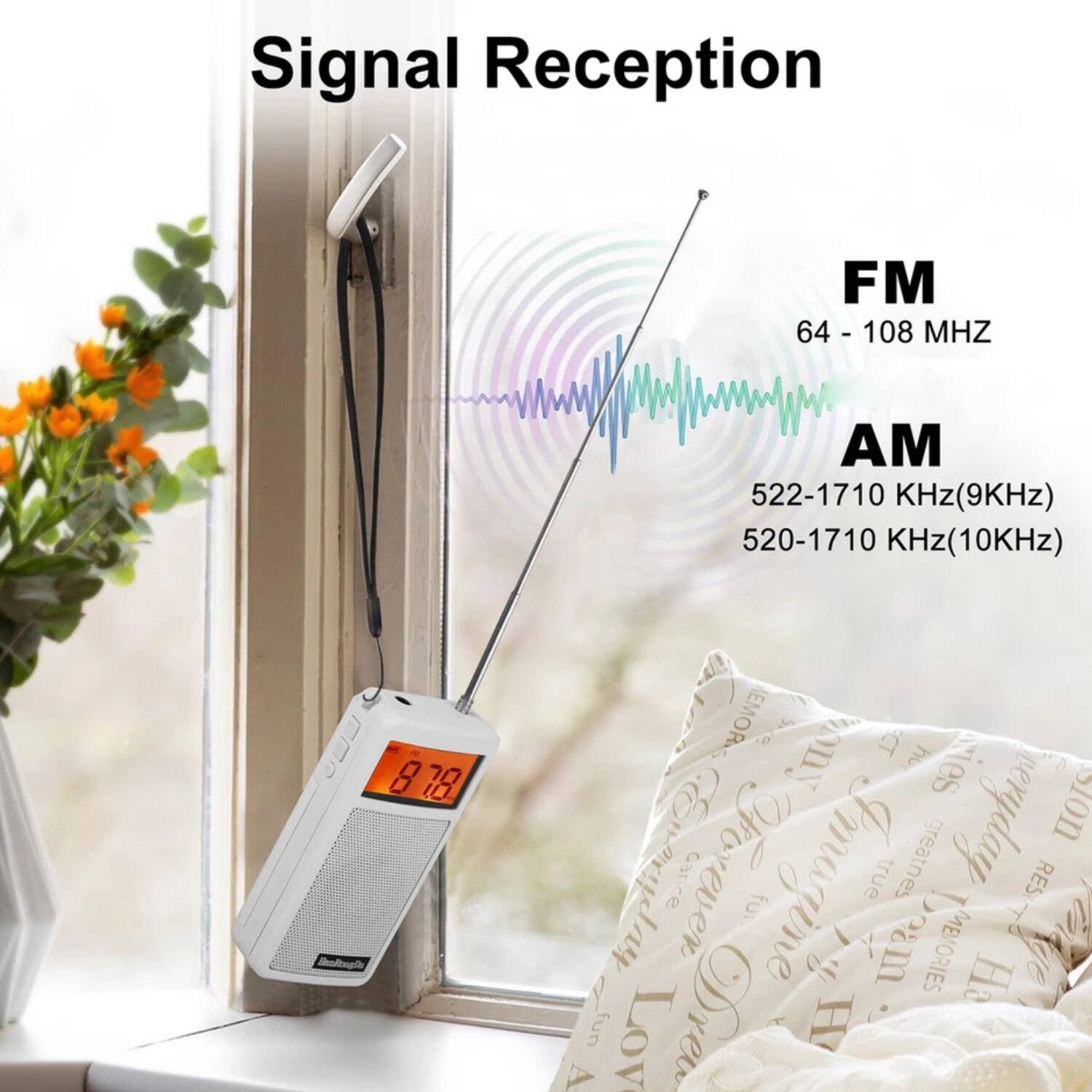 Signal Reception  
FM 64 - 108 MHz  
AM 522-1710 KHz (9KHz)  
AM 520-1710 KHz (10KHz)  

8.78  

Malopia EMORS only  
ECT  
Aes veryday  
Enerydlay Forever  
Imagine true greatness  
RESIT  
1 Deam  
MEMORIES  
S  
1 Lov Drew H A