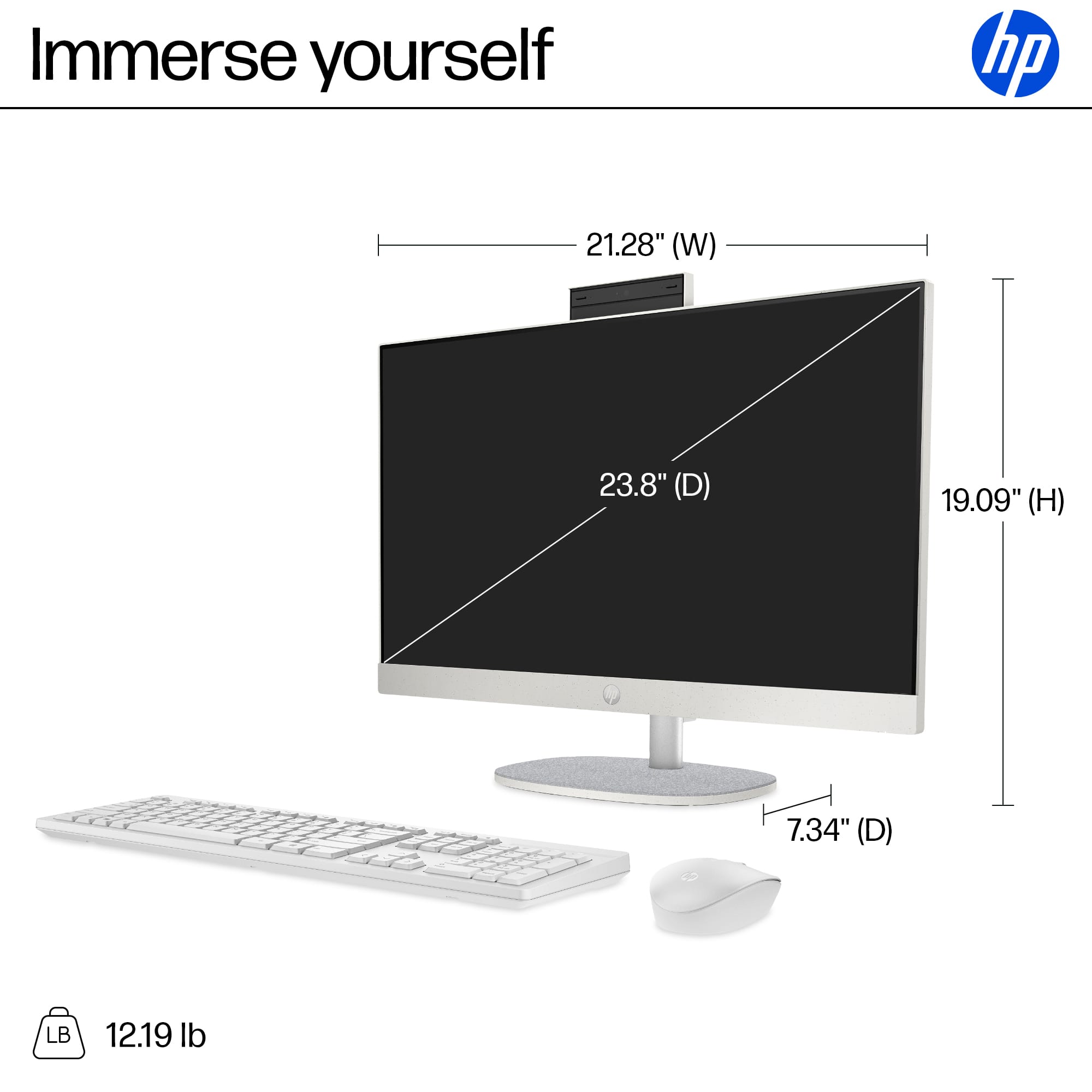 Immerse yourself in a 21.28" (W) 23.8" (D) 19.09" (H) 7.34" (D) monitor, weighing 12.19 lb.