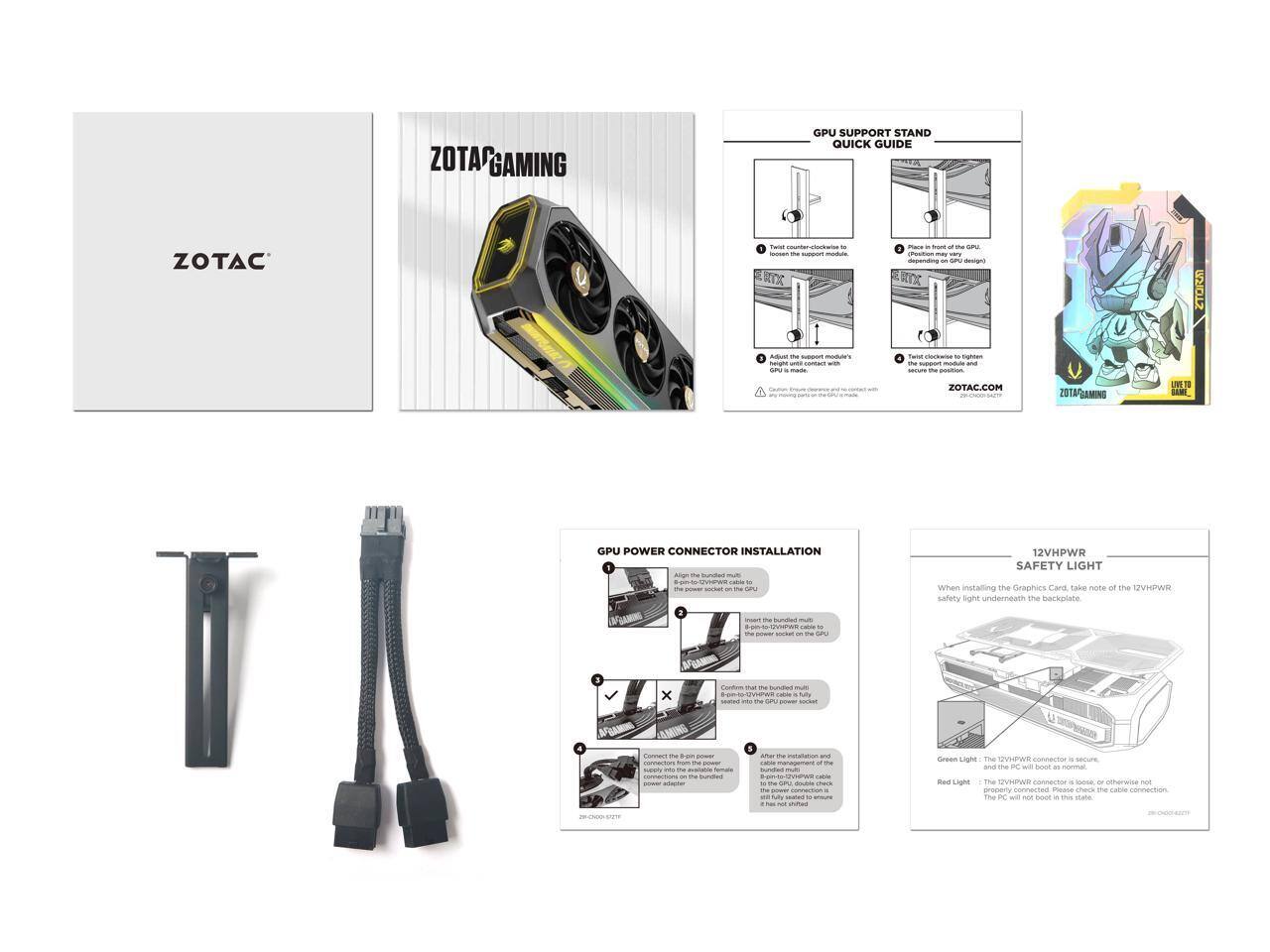 **ZOTAC GAMING GPU SUPPORT STAND QUICK GUIDE**

**GPU SUPPORT STAND**
1. Tighten the counter-clockwise screws to loosen the support module.
2. Place the support module in front of the GPU, depending on GPU's design.
3. Tighten the clockwise screws to tighten the support module and secure the GPU.

**GPU POWER CONNECTOR INSTALLATION**
1. Align the bundled multi-pin power cable with the power socket on the GPU.
2. Insert the bundled multi-pin power cable into the GPU power socket.
3. Confirm that the bundled multi-pin power cable is fully seated into the GPU power socket.
4. Connect the 8-pin power cable management connectors from the power supply to the bundled multi-pin power cable.
5. After installation, and if the installation is correct, the 8-pin power cable should be fully seated to ensure it is not loose.

**12VHPWR SAFETY LIGHT**
When installing the Graphics Card, take note of the 12VHPWR safety light underneath the backplate.
- Green Light: The 12VHPWR connector is secure and the PC will boot as normal.
- Red Light: The 12VHPWR connector is loose, or otherwise not connected. The