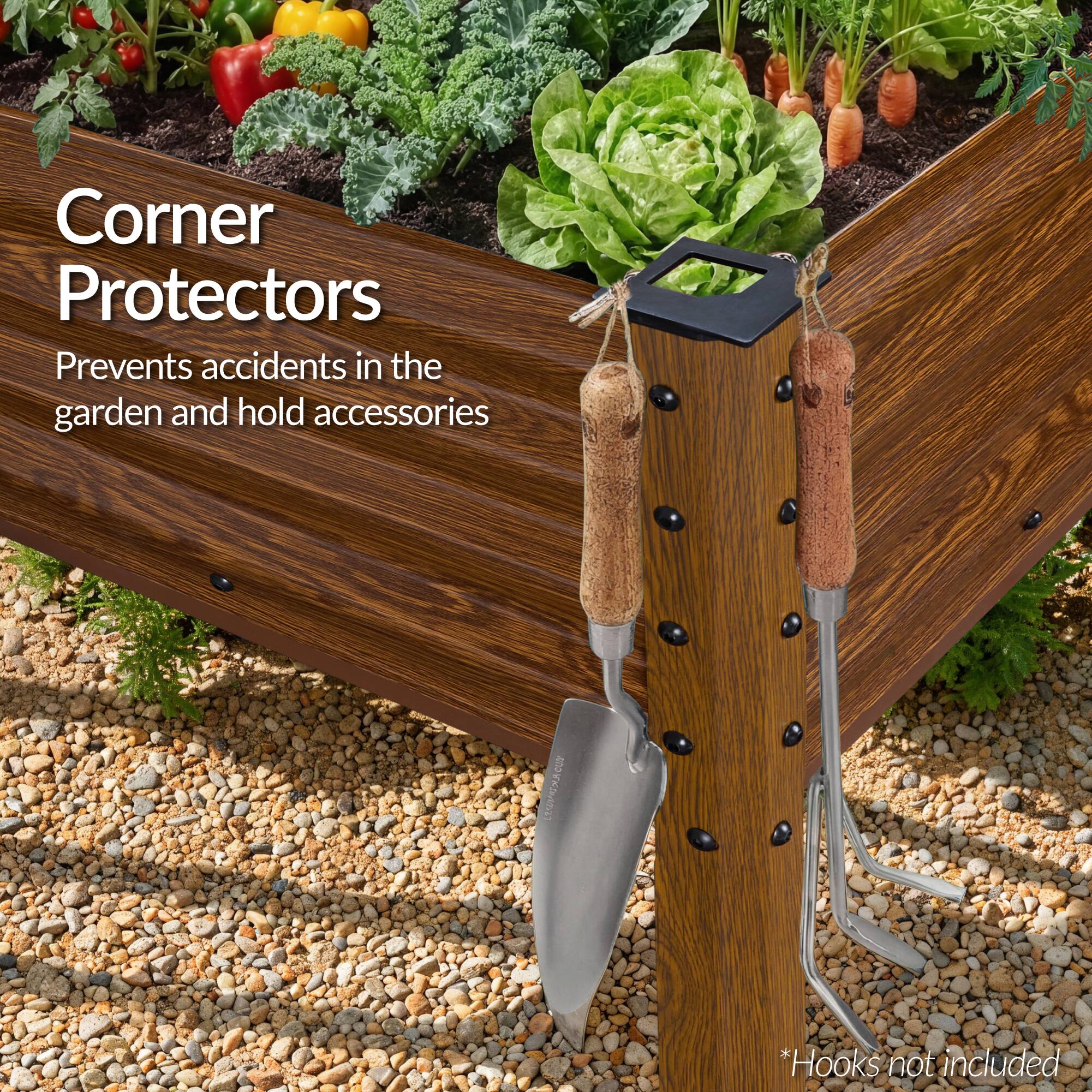 Corner Protectors  
Prevents accidents in the garden and hold accessories  
*Hooks not included