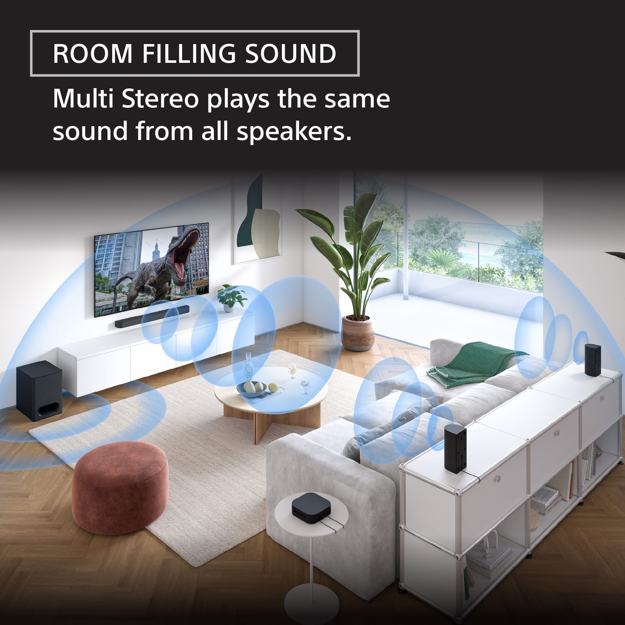 ROOM FILLING SOUND: Multi Stereo plays the same sound from all speakers.